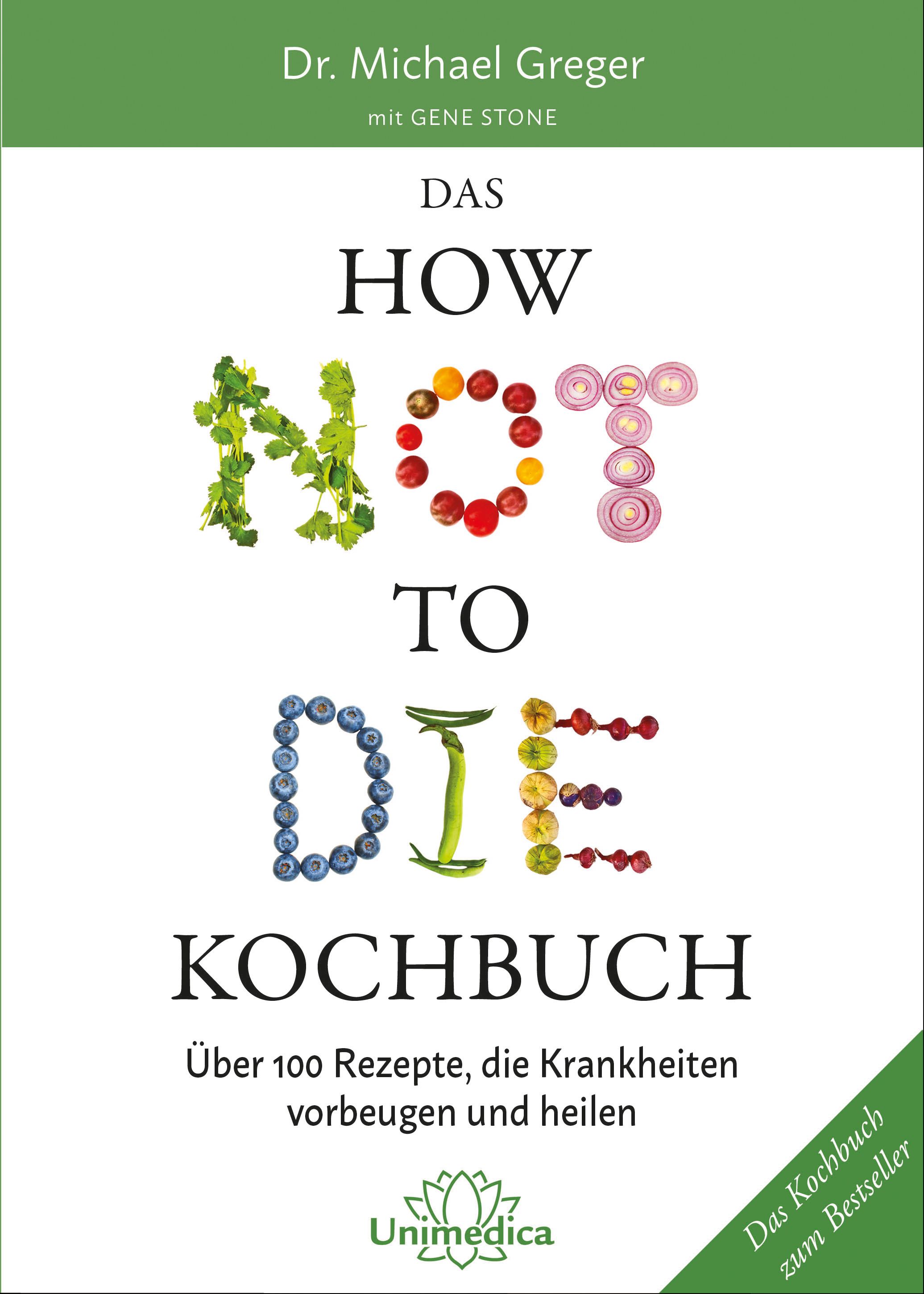 Buchcover: "Das How Not To Die Kochbuch". Titel mit Gemüse und Obst gestaltet. Autor: Dr. Michael Greger. Verlag: Unimedica. Bestseller.