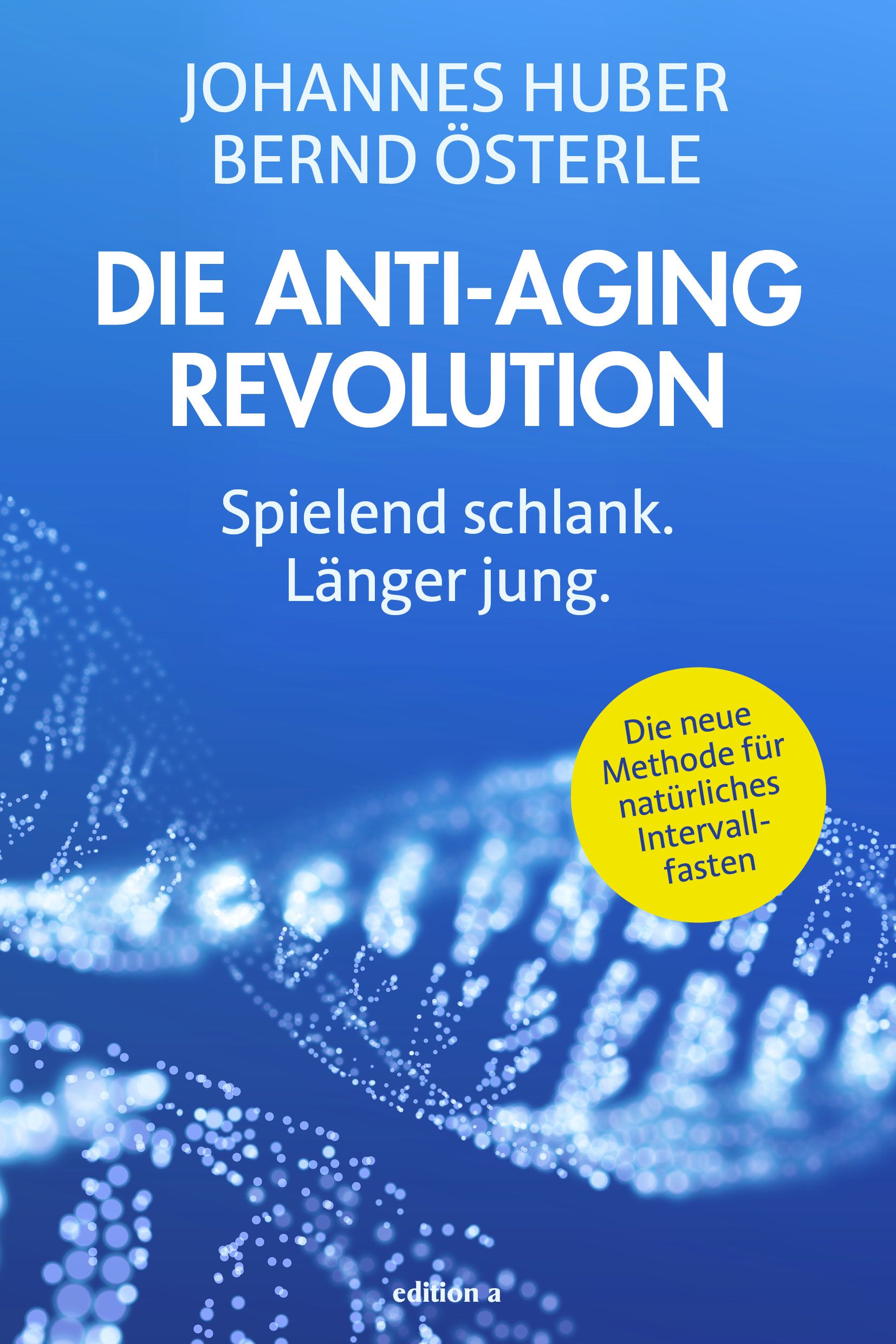 Buchcover mit Titel "Die Anti-Aging Revolution". Autoren: Johannes Huber, Bernd Österle. Untertitel: Spielend schlank, länger jung. Gelbes Siegel.