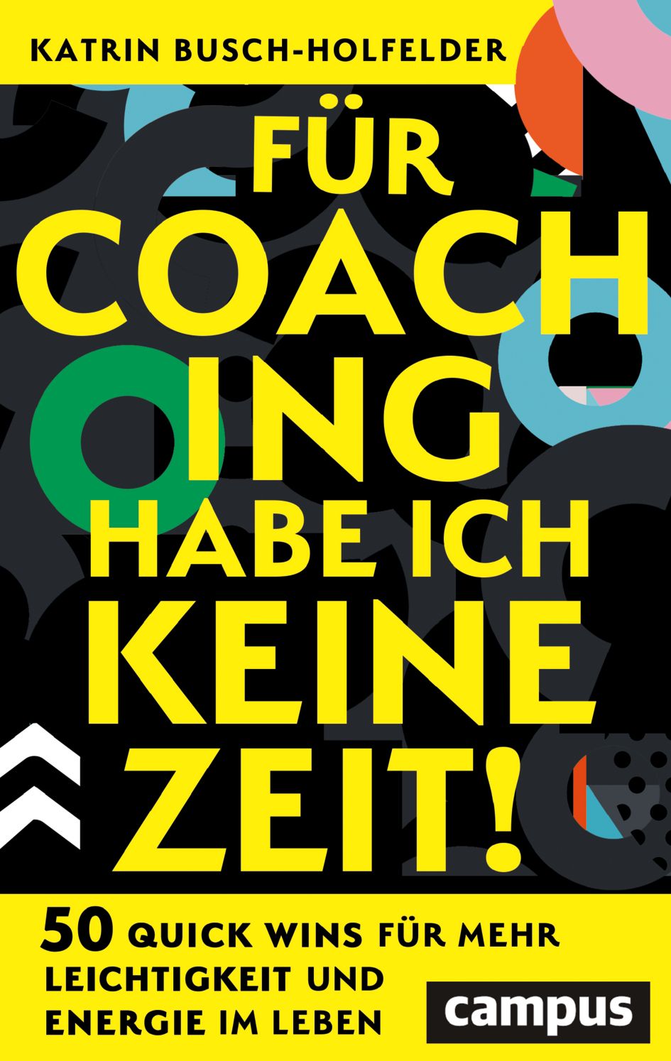 Buchcover mit Titel "Für Coaching habe ich keine Zeit!". Autorin: Katrin Busch-Holfelder. Verlag: campus. Bunte, abstrakte Gestaltung.