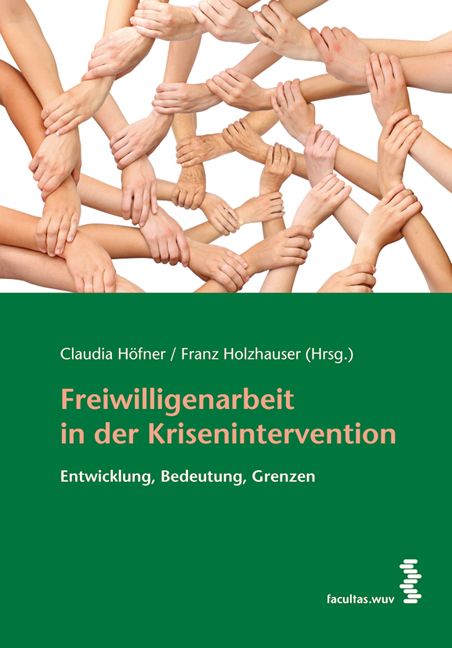 Buchcover: Titel Freiwilligenarbeit in der Krisenintervention. Autoren: Claudia Höfner, Franz Holzhauser. Hände halten sich. Grüner Hintergrund.
