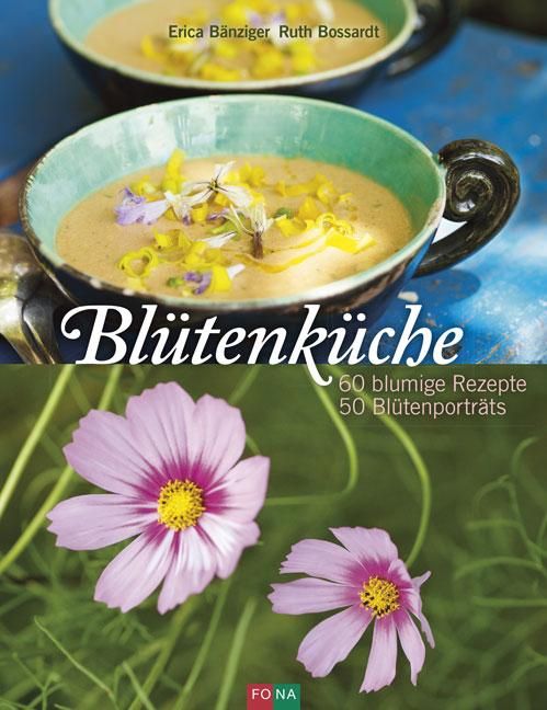 Buchcover mit dem Titel "Blütenküche". Oben Suppe in Schalen, unten rosa Blüten. Text: 60 blumige Rezepte, 50 Blütenporträts.