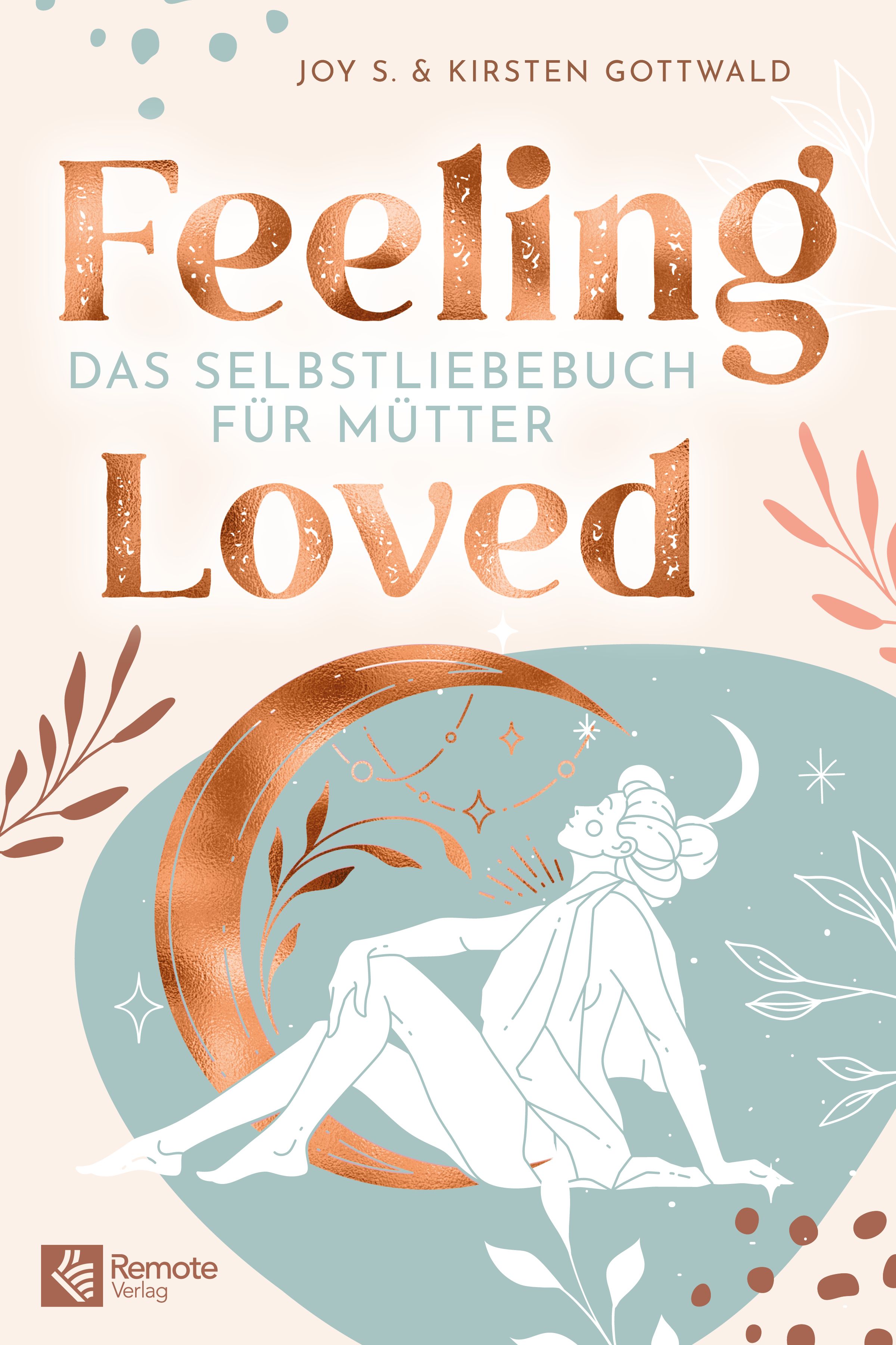 Buchcover mit Titel Feeling Loved. Illustration einer Frau vor Mond, floralen Elementen. Autorinnen: Joy S. & Kirsten Gottwald.