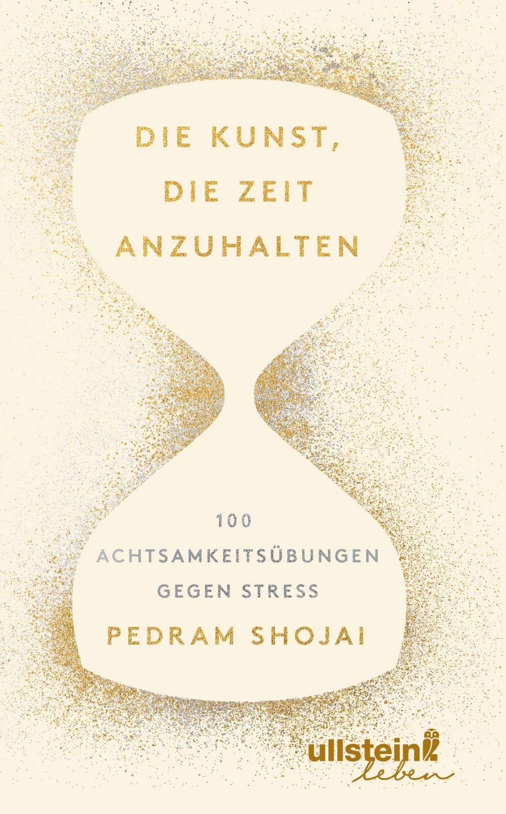 Buchcover mit Titel "Die Kunst, die Zeit anzuhalten". Autor: Pedram Shojai. Verlag: Ullstein Leben. Sanduhr-Design.