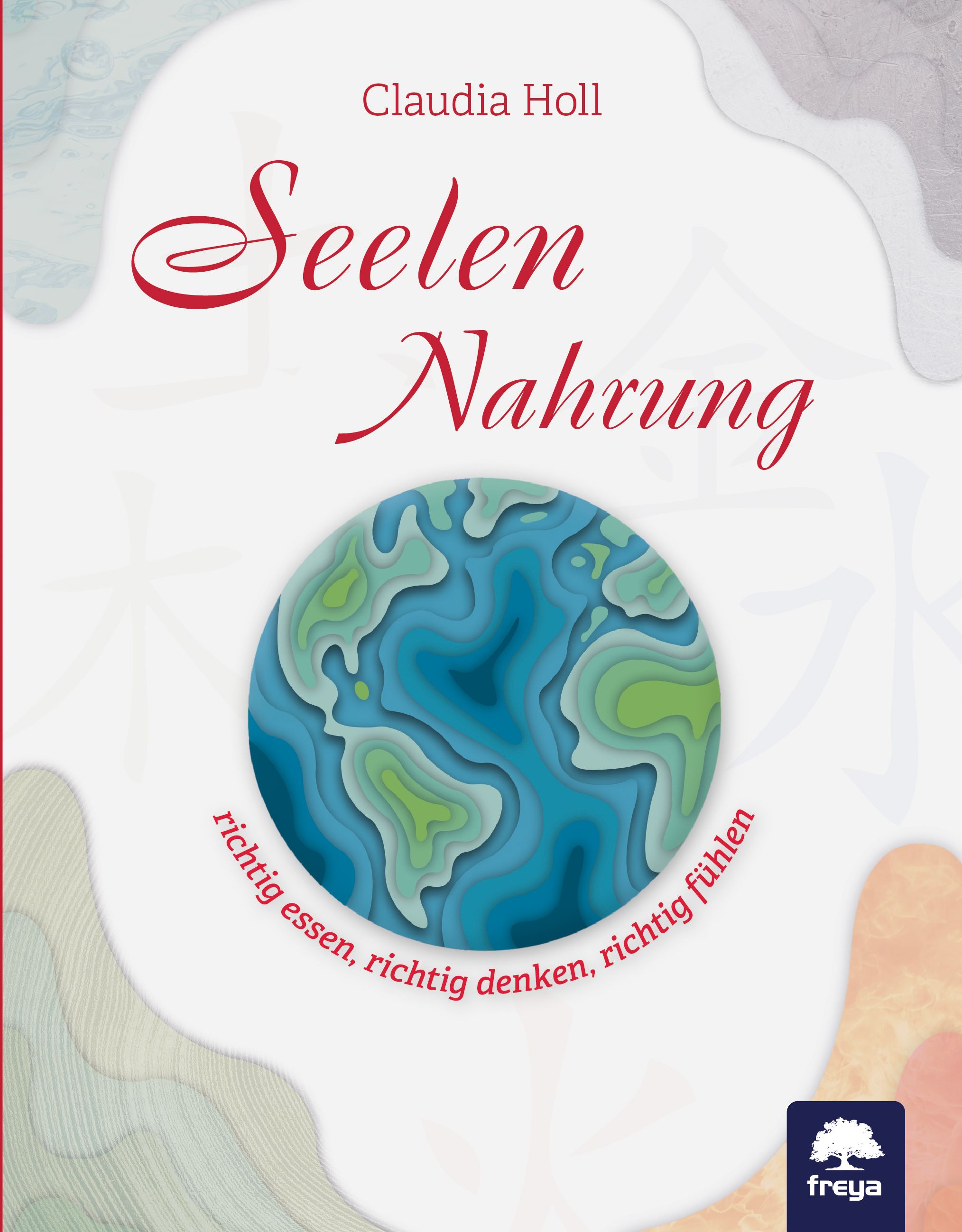 Buchcover mit Titel "Seelennahrung" und Autorin Claudia Holl. Abbildung der Erde in Blau- und Grüntönen. Logo von freya.