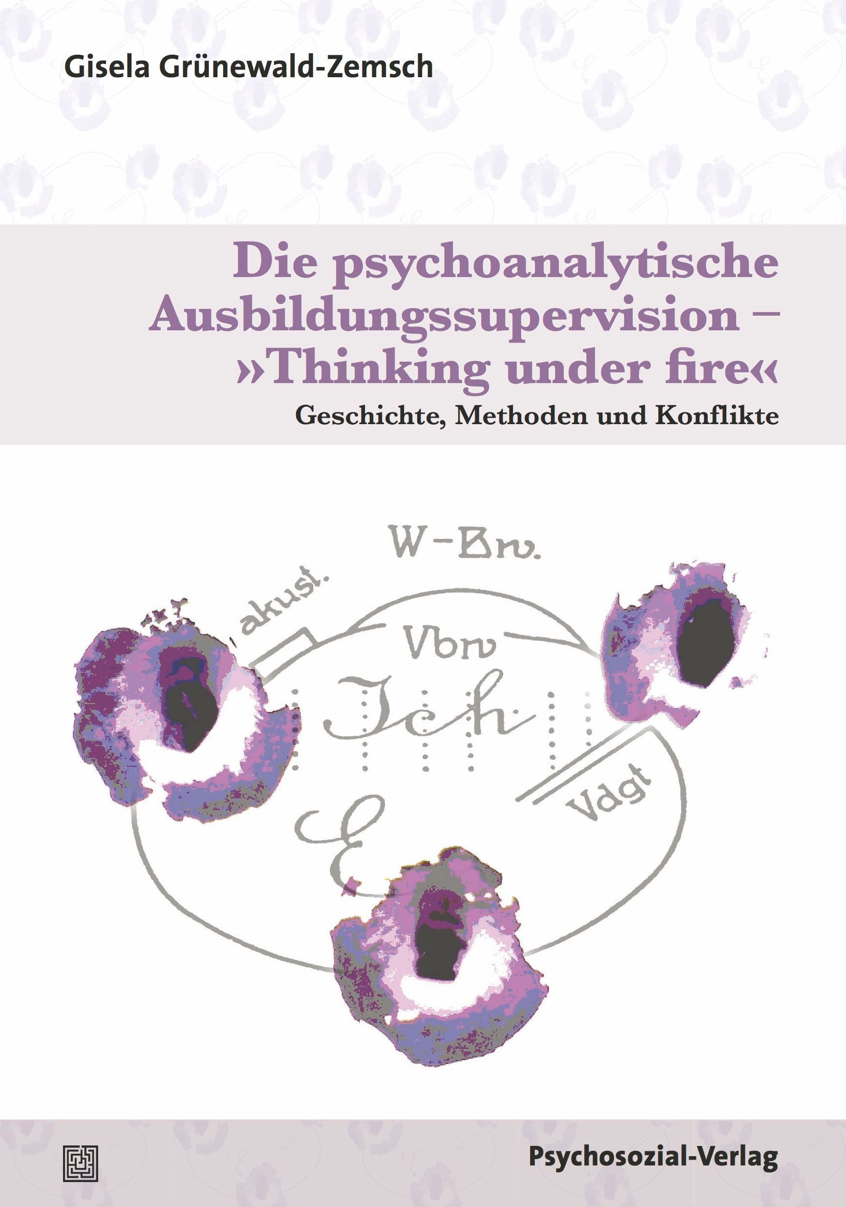 Buchcover: Titel »Die psychoanalytische Ausbildungssupervision – Thinking under fire«. Autorin: Gisela Grünewald-Zemsch. Verlag: Psychosozial-Verlag.