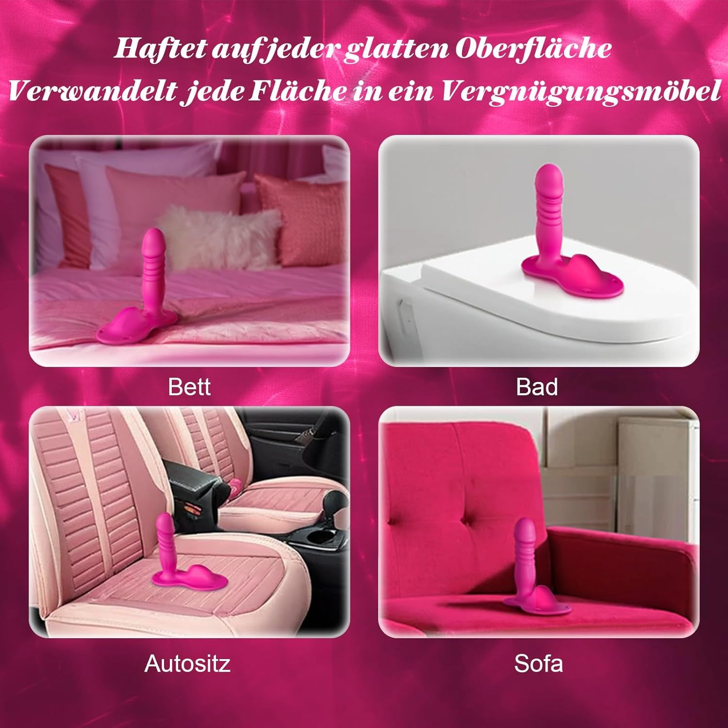 Pinkfarbener Aufsitzdildo auf verschiedenen Oberflächen: Bett, Bad, Autositz, Sofa. Text: Haftet auf jeder glatten Oberfläche.
