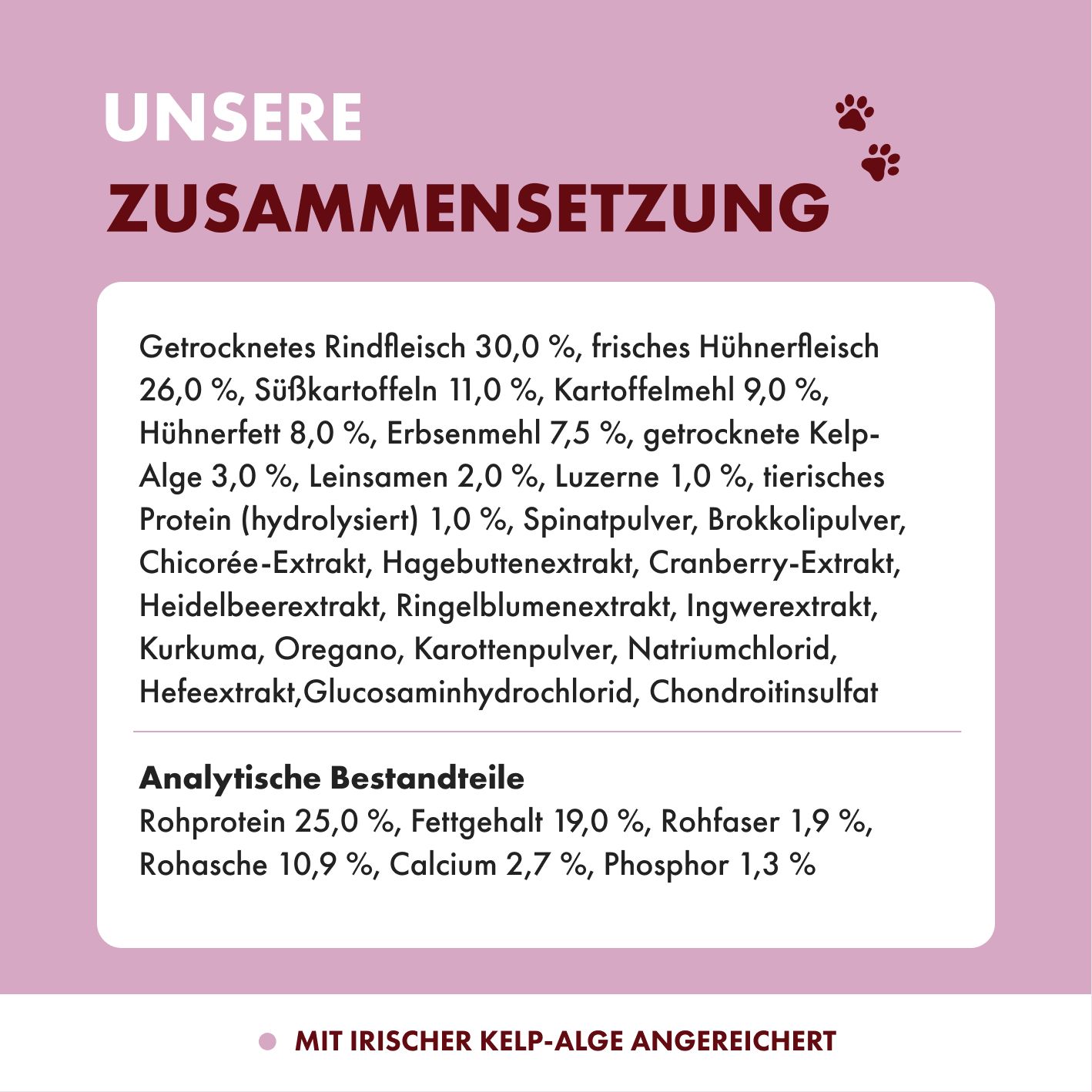 Zusammensetzung Irish Pure Hundefutter: Getrocknetes Rindfleisch, frisches Hühnerfleisch, Süßkartoffel, Kelp-Alge. Analytische Bestandteile.