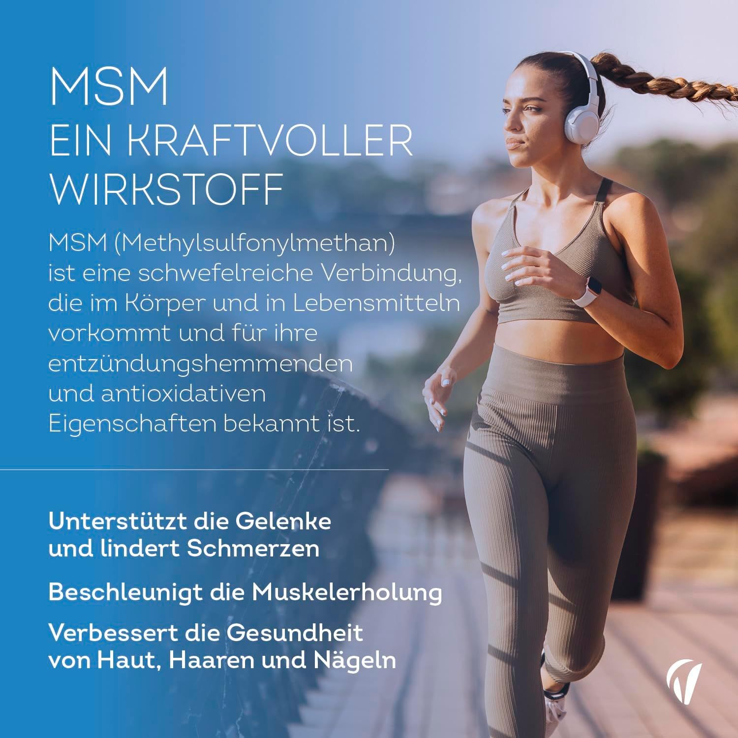 Frau läuft mit Kopfhörern. Text: MSM, ein kraftvoller Wirkstoff. Unterstützt Gelenke, lindert Schmerzen.