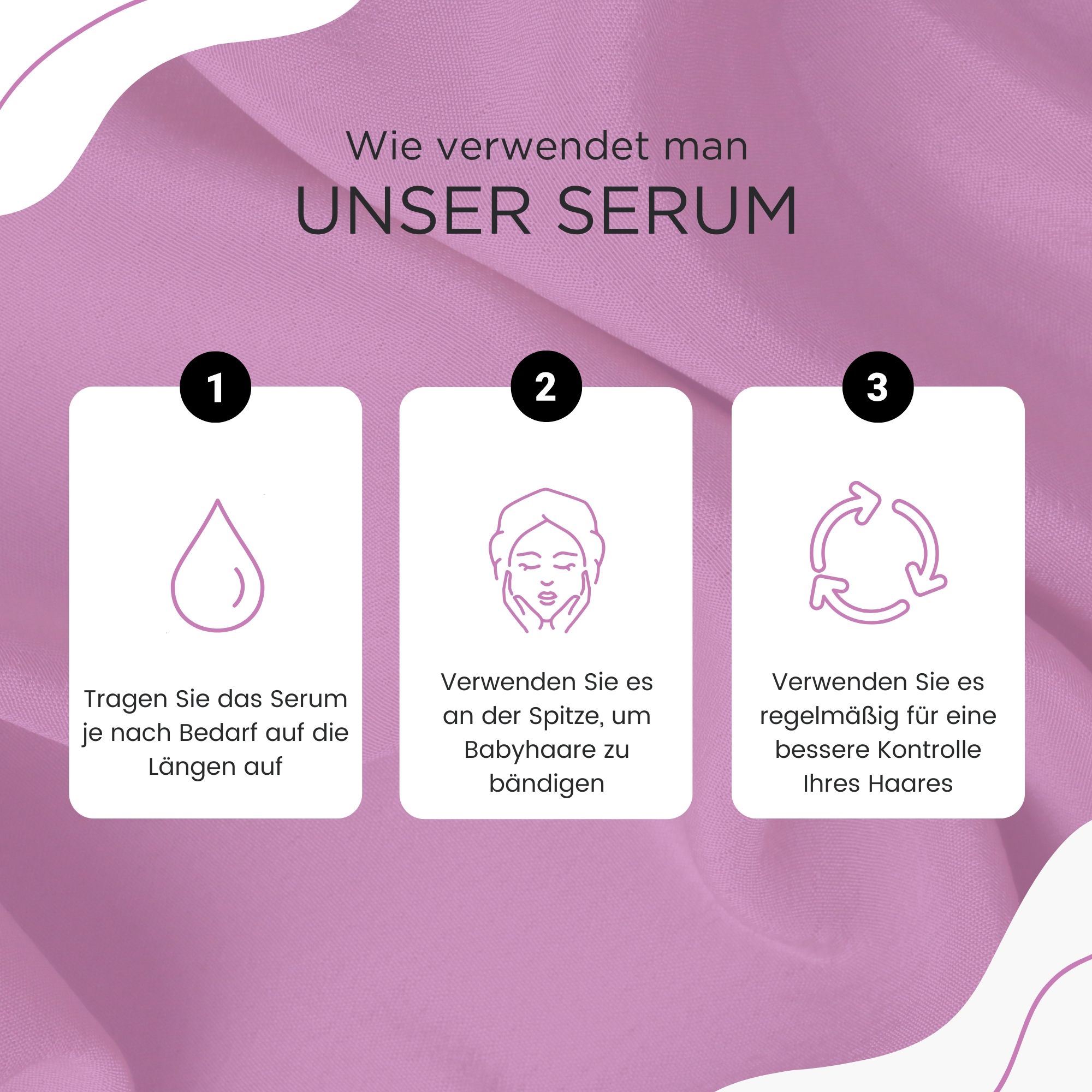 Anleitung zur Anwendung des Serums. 3 Schritte: Auftragen, Babyhaare bändigen, regelmäßige Anwendung.
