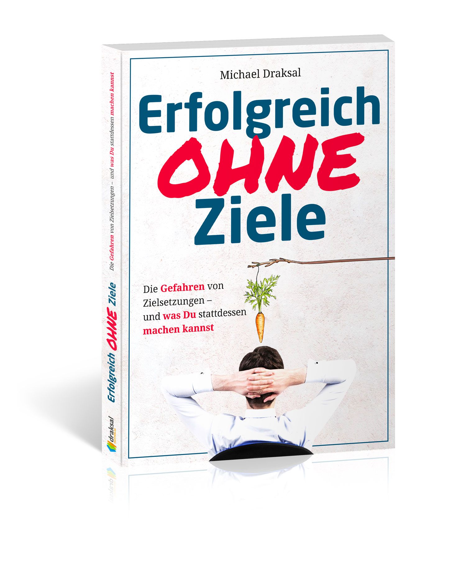 Buchcover: Erfolgreich OHNE Ziele. Titel in Blau und Rot. Autor: Michael Draksal. Motiv: Person mit Karotte über dem Kopf.