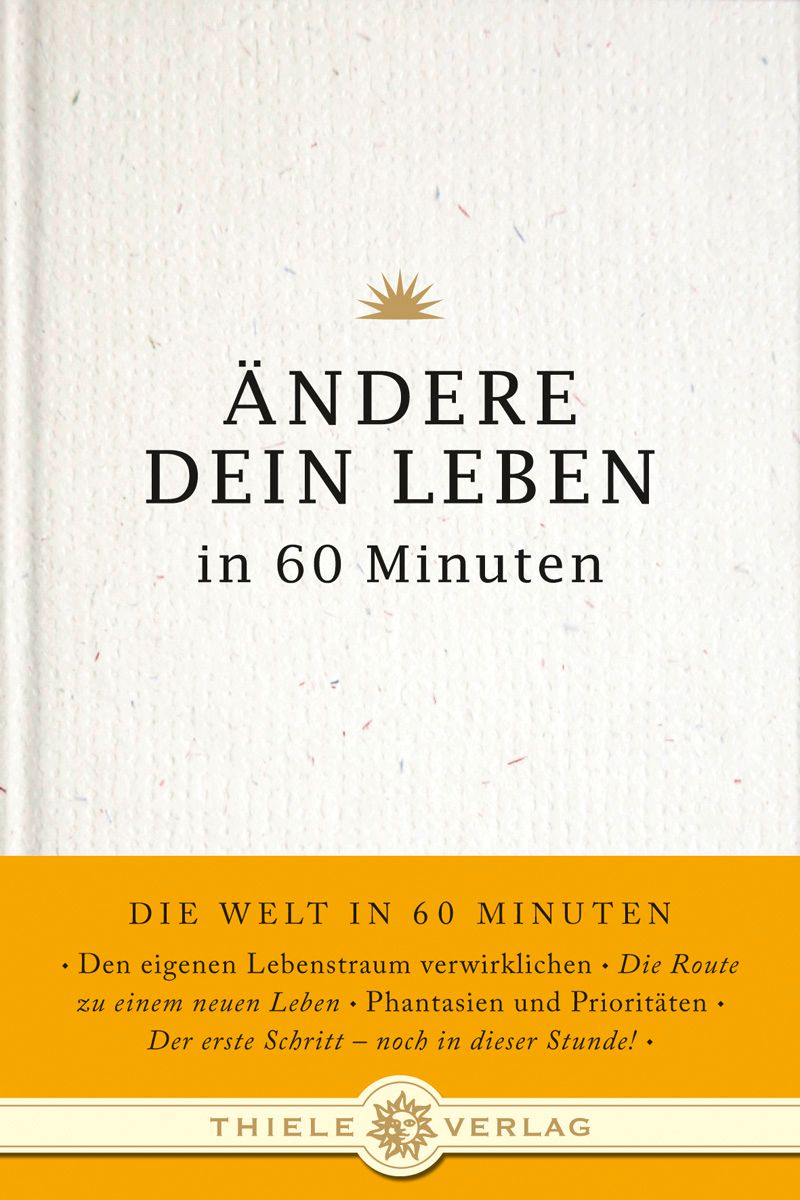 Buchcover mit Titel: Ändere dein Leben in 60 Minuten. Gelber Balken mit Text: Die Welt in 60 Minuten. Verlag: Thiele Verlag.