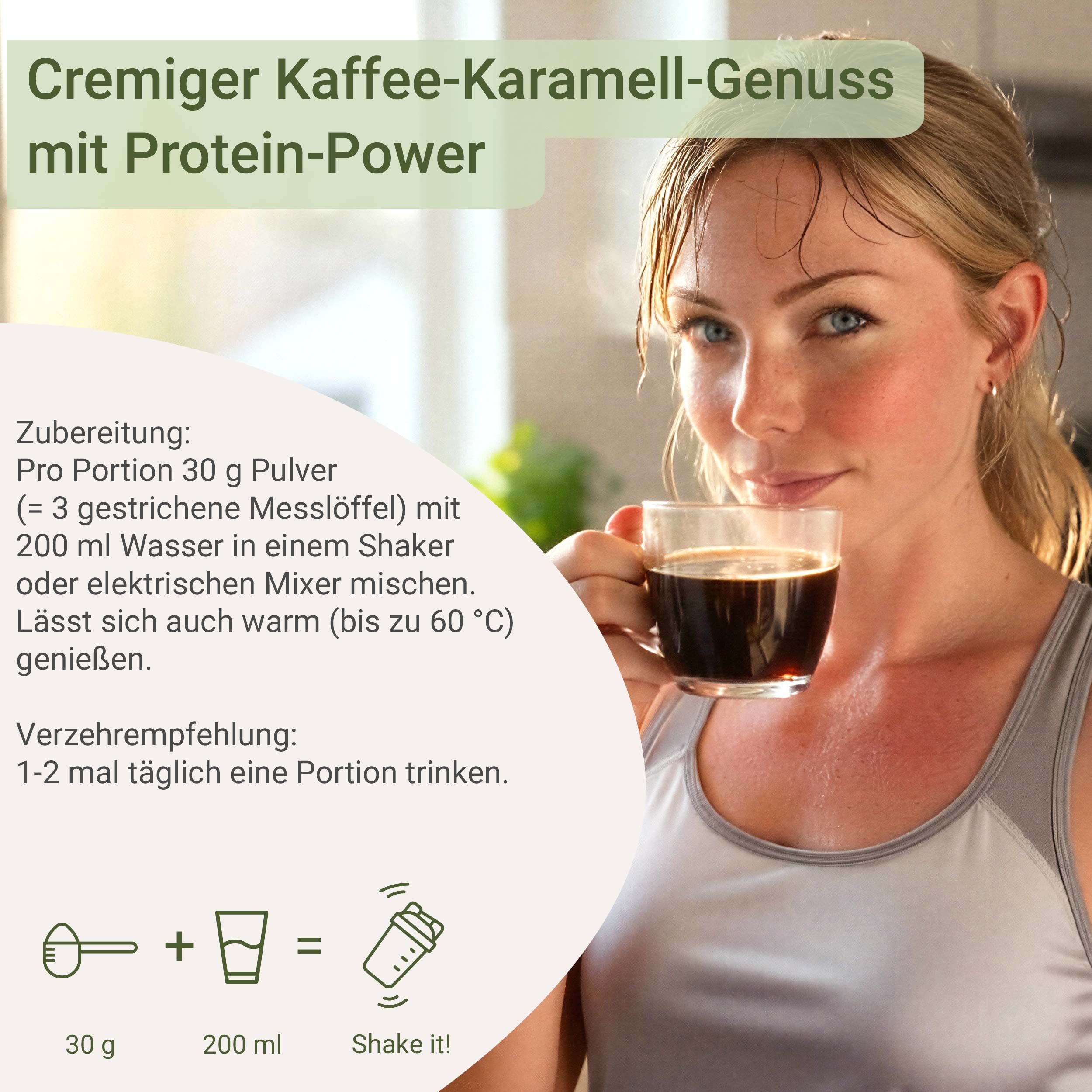 Frau trinkt Kaffee. Text: Zubereitung, 30g Pulver, 200ml Wasser, Shaker. Verzehrempfehlung: 1-2 Portionen täglich.