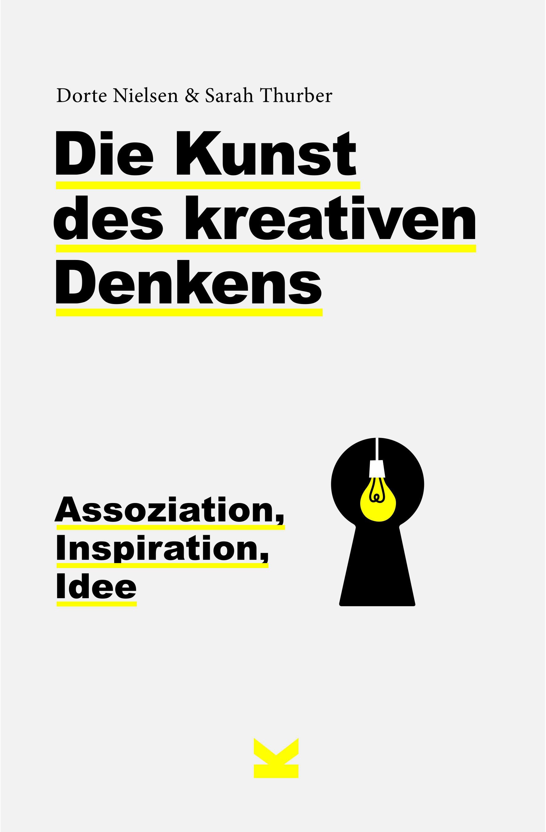 Buchcover: "Die Kunst des kreativen Denkens". Titel in Schwarz mit gelben Unterstreichungen. Autoren: Dorte Nielsen & Sarah Thurber. Abbildung einer Glühbirne.
