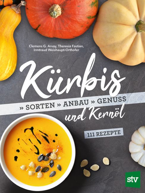 Buchcover mit Kürbis, Kernöl und Rezepten. Titel: Kürbis. Autoren: Clemens G. Arvay, Theresia Fastian, Irmtraud Weishaupt-Orthofer. 111 Rezepte.