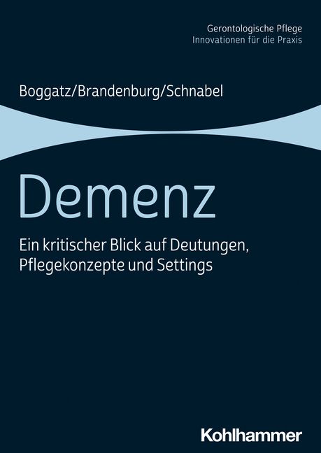 Buchcover mit dem Titel "Demenz". Autoren: Boggatz/Brandenburg/Schnabel. Verlag Kohlhammer. Untertitel: Ein kritischer Blick auf Deutungen, Pflegekonzepte und Settings.
