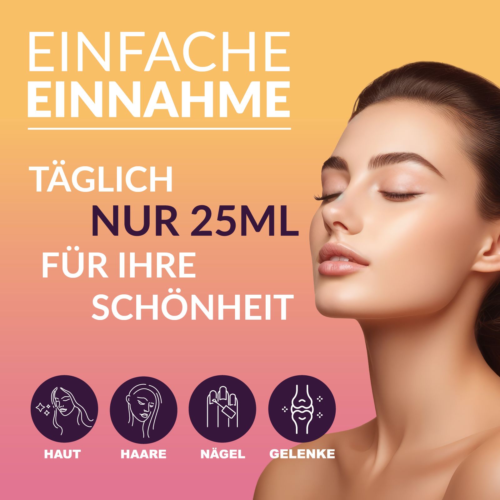 Frau mit geschlossenen Augen. Text: "Einfache Einnahme", "Täglich nur 25ml für Ihre Schönheit". Symbole für Haut, Haare, Nägel, Gelenke.