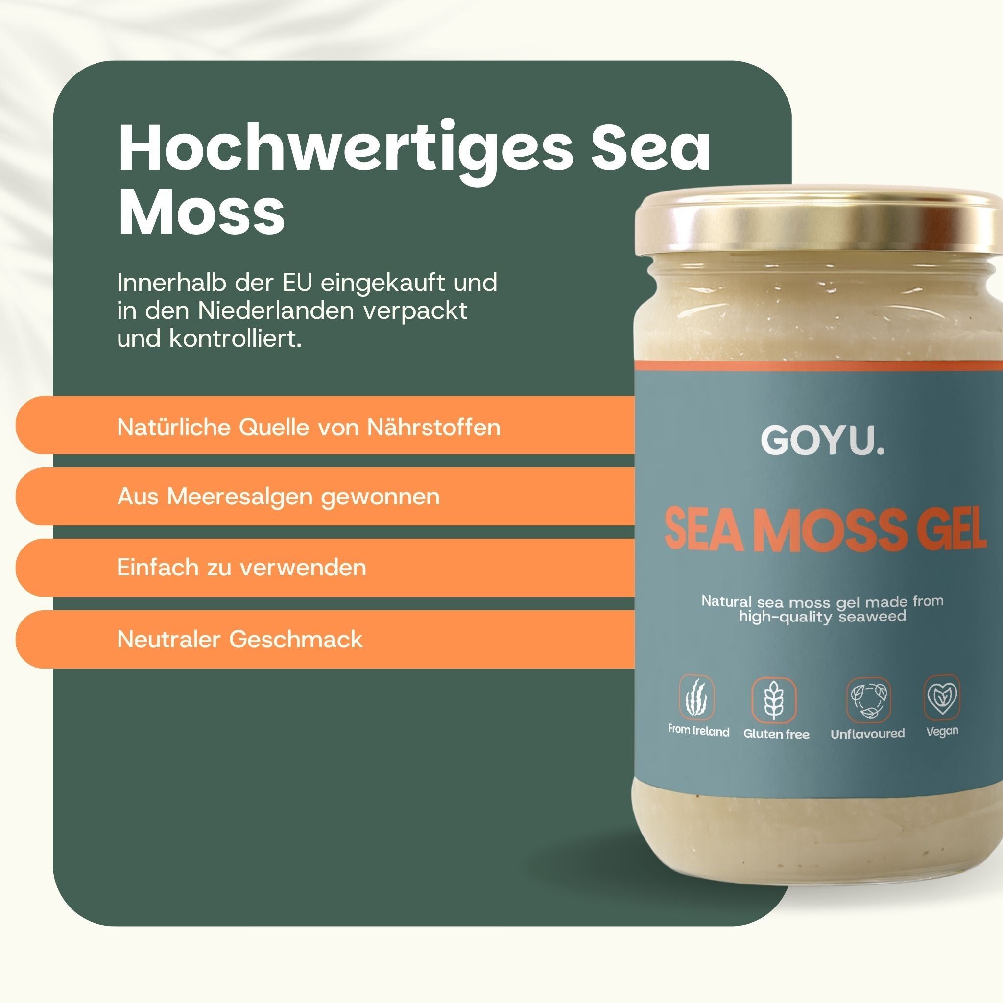 Glas mit GOYU Sea Moss Gel. Text: Hochwertiges Sea Moss. Natürliche Quelle von Nährstoffen. Aus Meeresalgen gewonnen. Neutraler Geschmack.