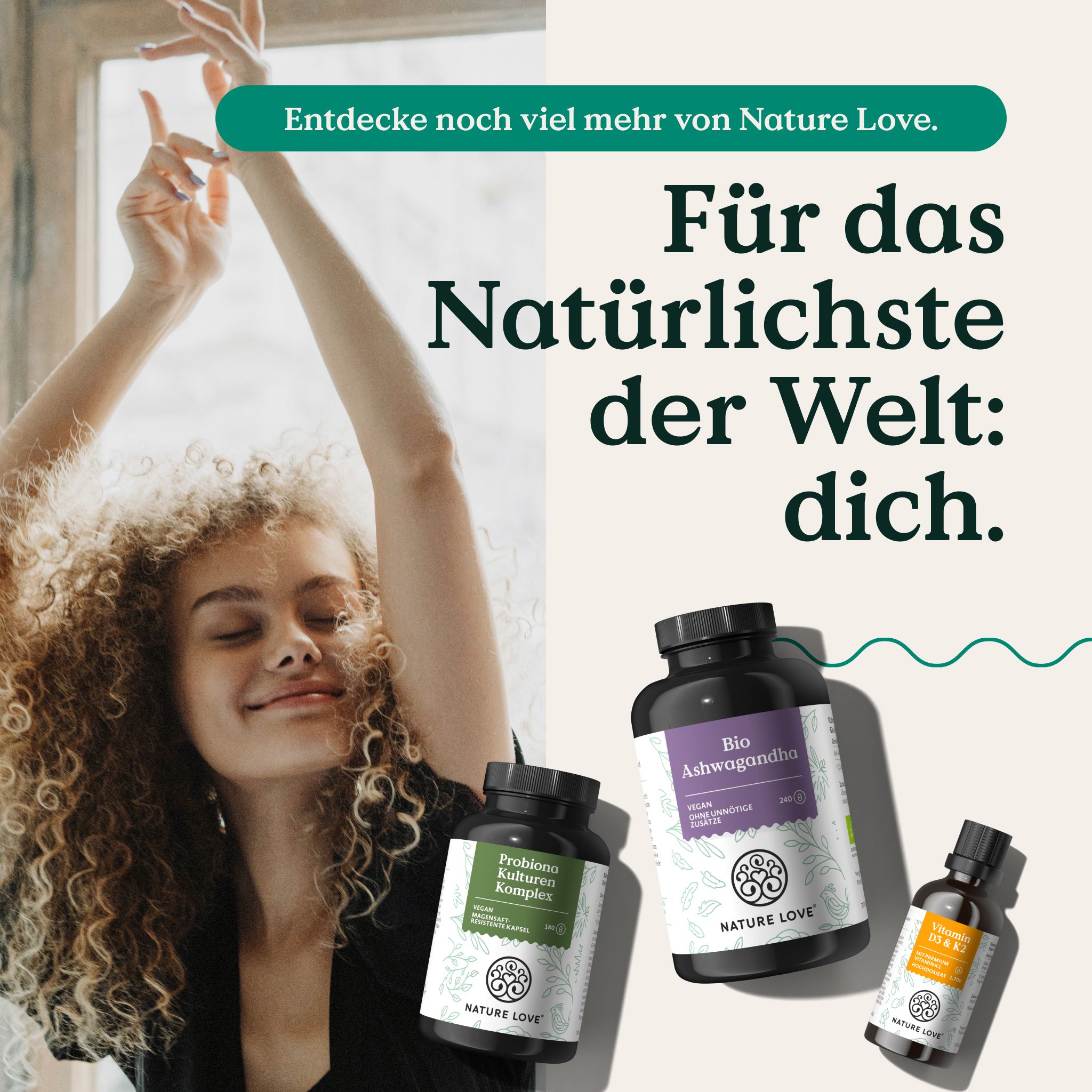Werbebild mit Frau und Produkten. Flaschen mit NATURE LOVE® Produkten: Bio Ashwagandha, Probiotikum, Omega 3. Text: Für das Natürlichste der Welt: dich.
