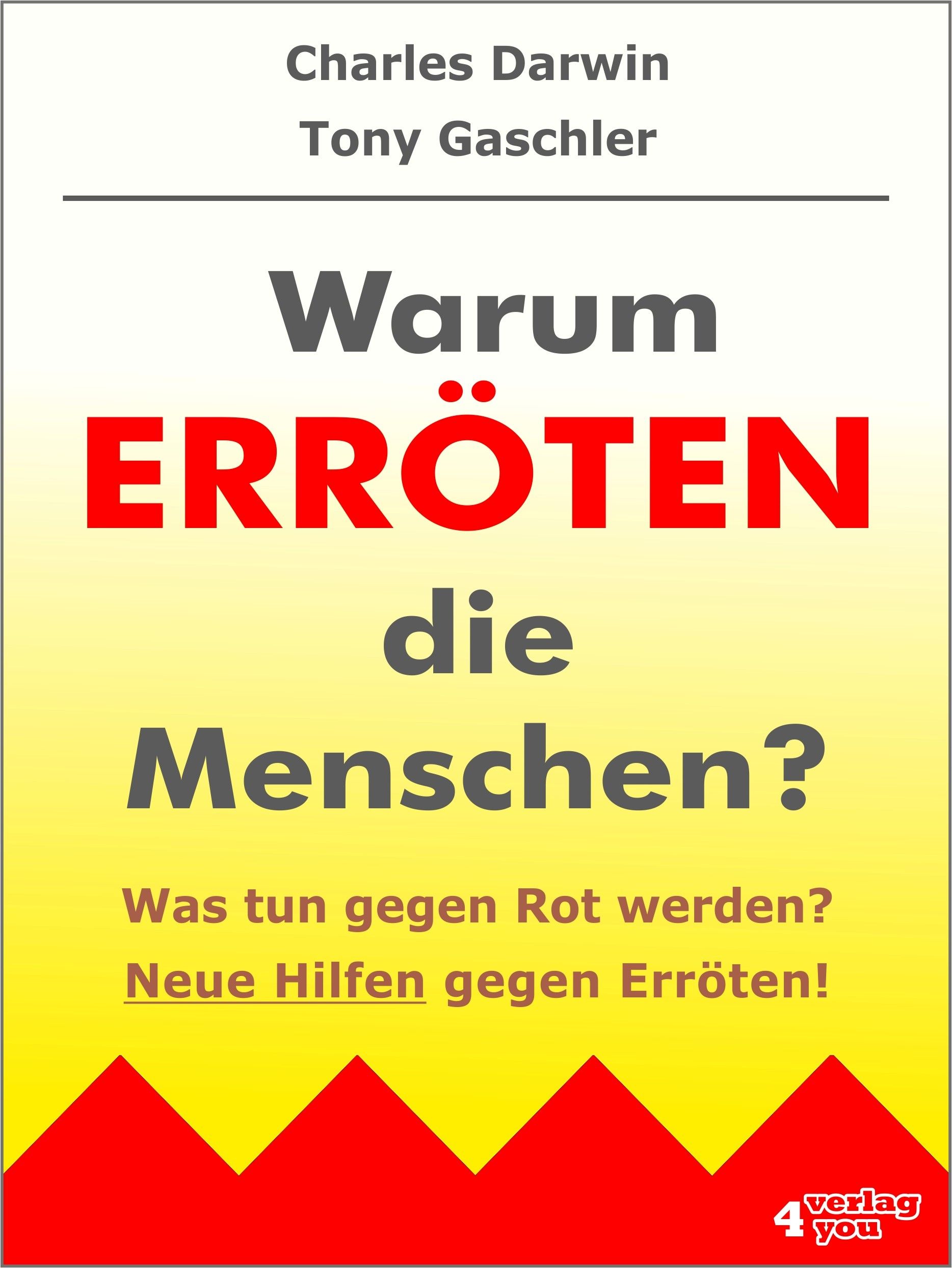 Buchcover mit Titel: Warum erröten die Menschen? Autoren: Charles Darwin, Tony Gaschler. Verlag 4 you. Gelber Hintergrund mit rotem Zickzack.