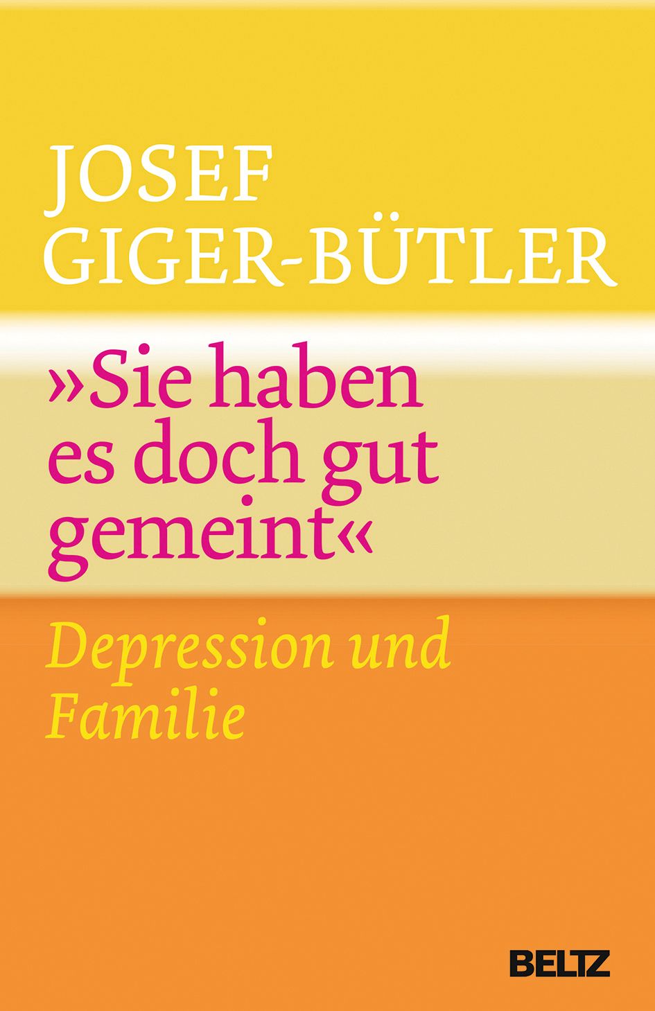 Buchcover mit Titel »Sie haben es doch gut gemeint« von Josef Giger-Bütler. Untertitel: Depression und Familie. Verlag BELTZ.