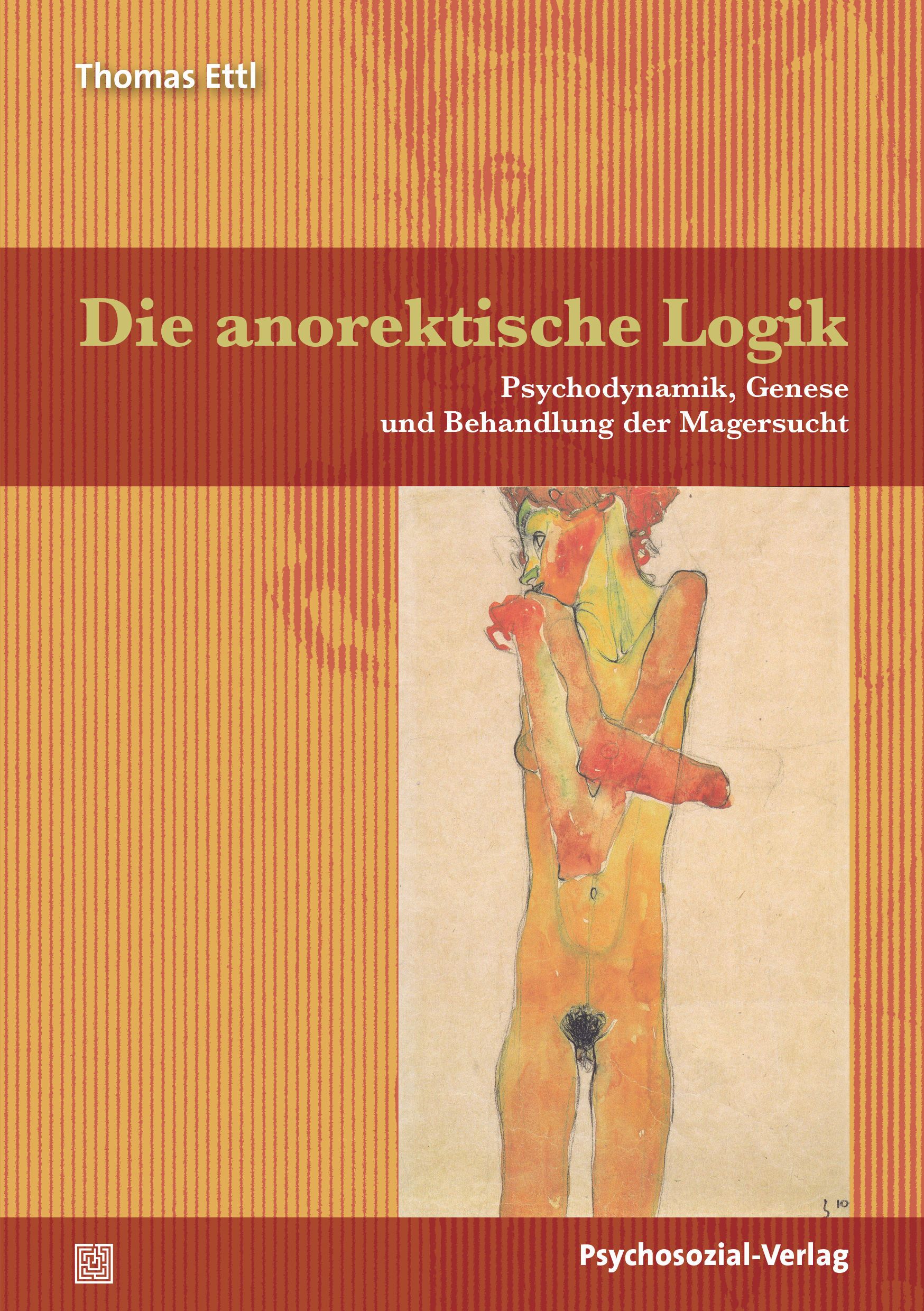 Buchcover: Titel 'Die anorektische Logik'. Autor Thomas Ettl. Untertitel: Psychodynamik, Genese und Behandlung der Magersucht. Verlag Psychosozial-Verlag.
