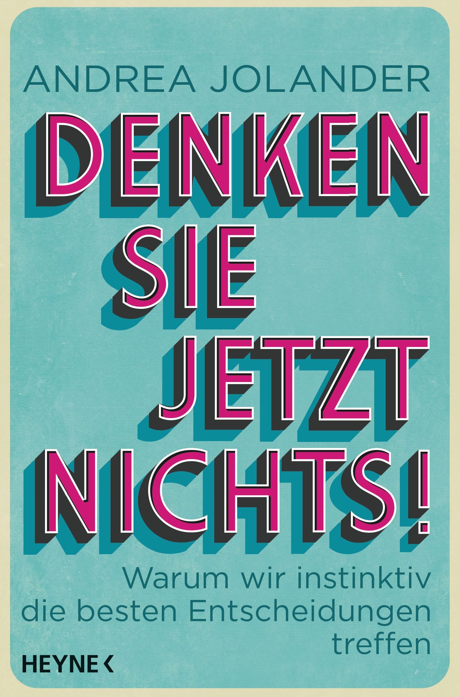 Buchcover mit Titel "DENKEN SIE JETZT NICHTS!". Autorin Andrea Jolander. Verlag Heyne. Türkis Hintergrund, pinke Schrift mit Schatten.