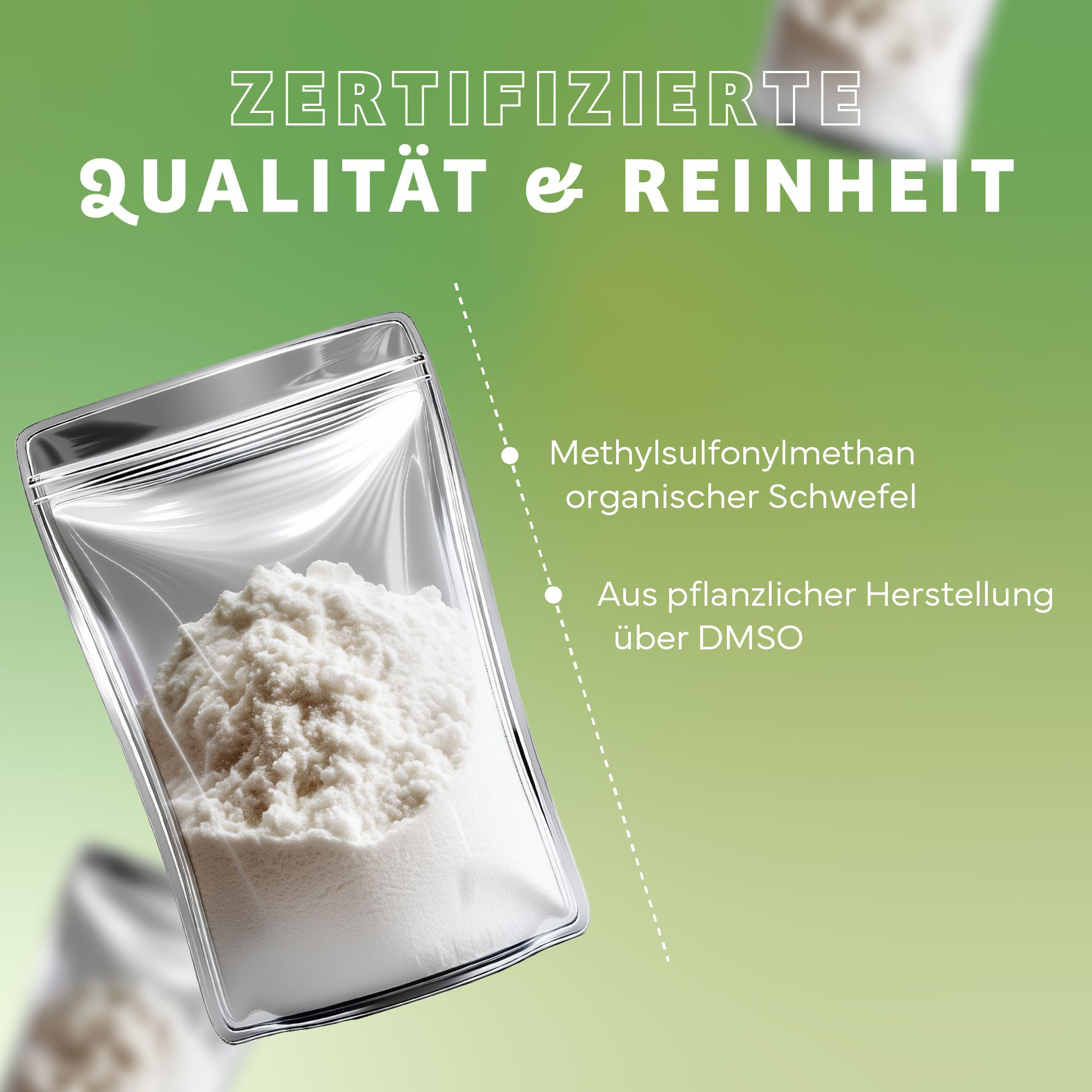Transparente Beutel mit weißem Pulver. Text: Zertifizierte Qualität & Reinheit. Methylsulfonylmethan, organischer Schwefel. Aus pflanzlicher Herstellung.