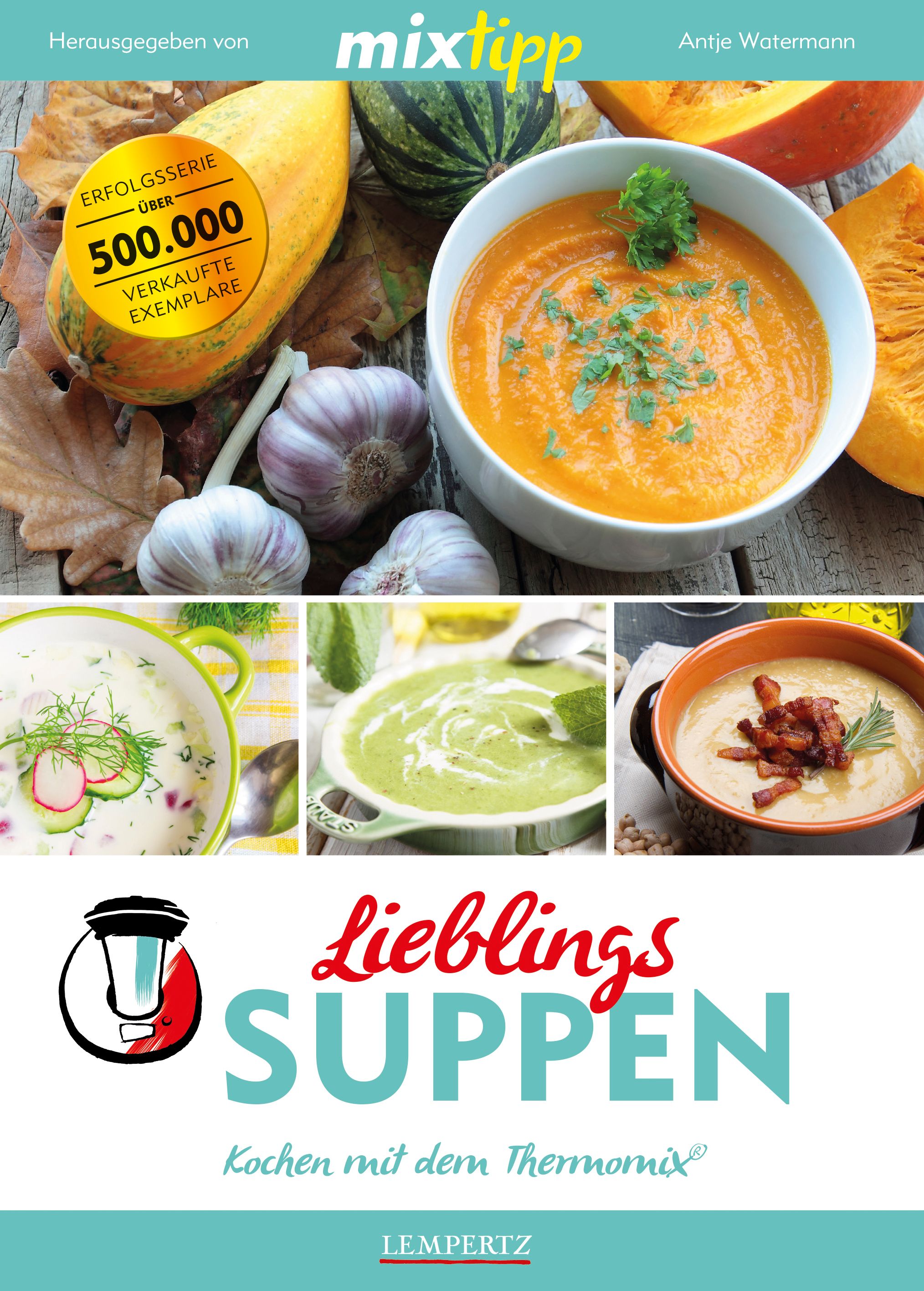 Buchcover von mixtipp Lieblings-Suppen. Oben: Kürbissuppe, Knoblauch, Kürbis. Unten: Suppen in Schalen. Titel: Lieblings SUPPEN. Kochen mit dem Thermomix.