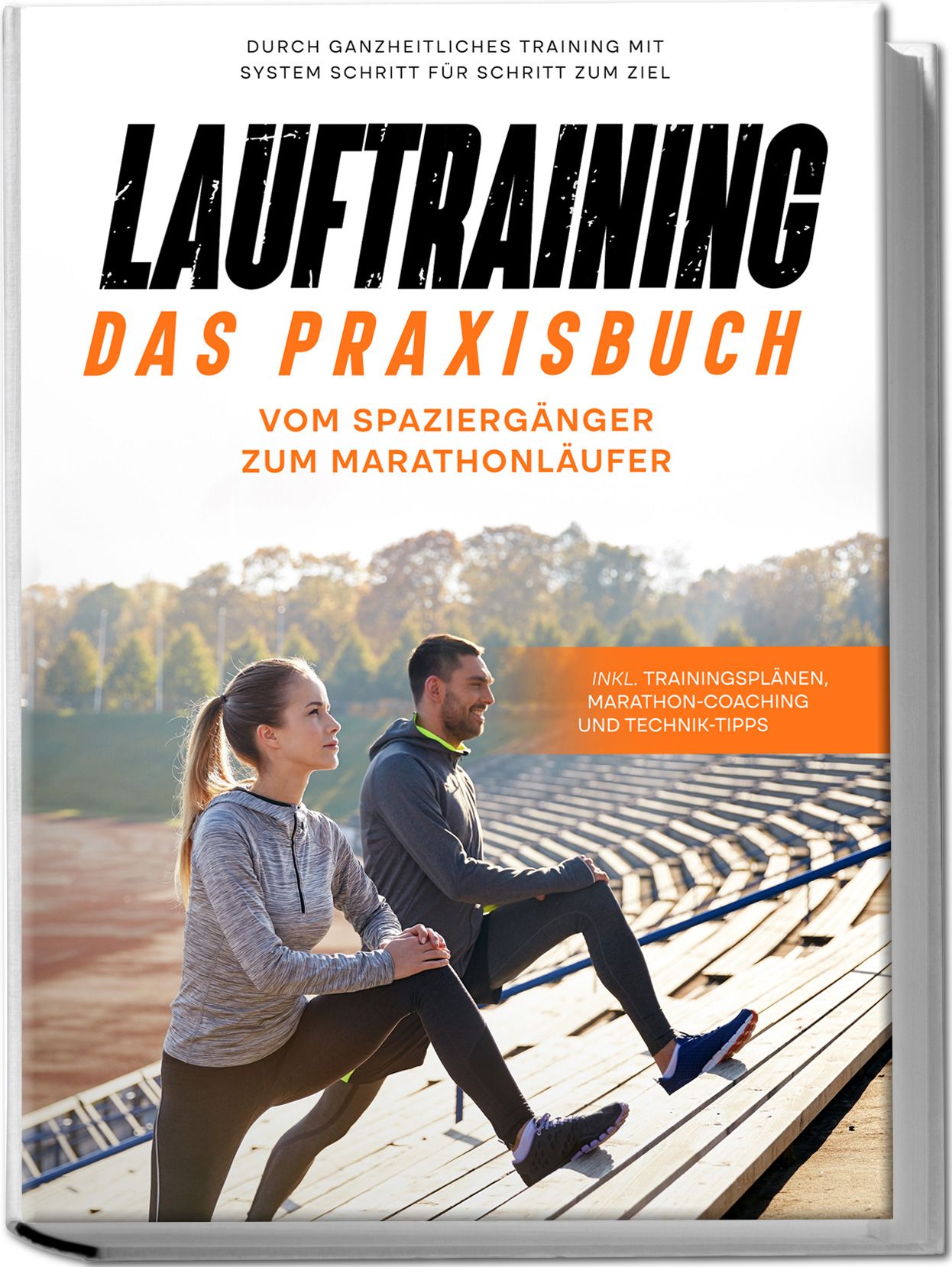 Lauftraining - Das Praxisbuch: Vom Spaziergänger zum Marathonläufer | Durch ganzheitliches Training