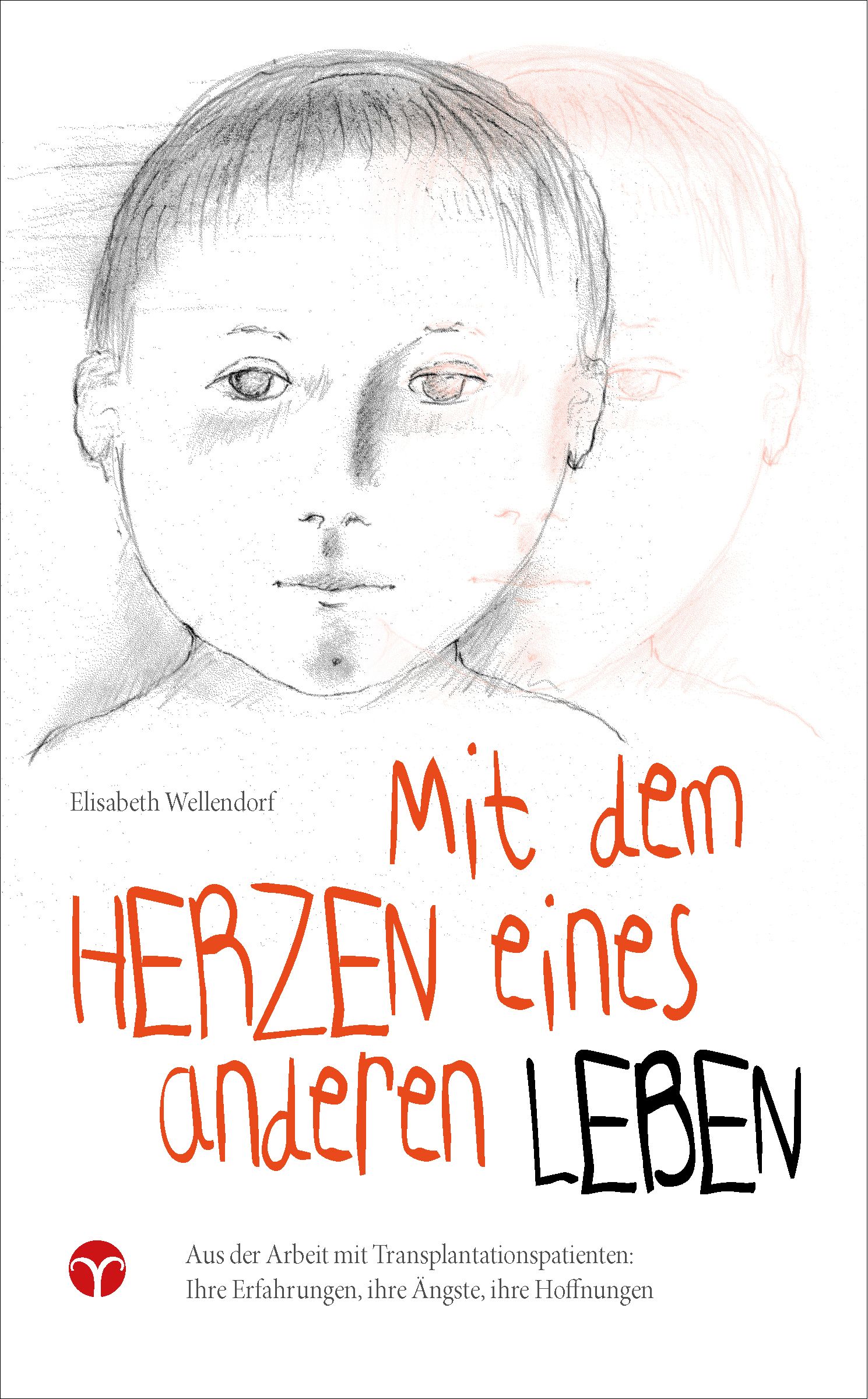 Buchcover mit Bleistiftzeichnung eines Kindes. Titel: Mit dem Herzen eines anderen Leben. Autorin: Elisabeth Wellendorf.