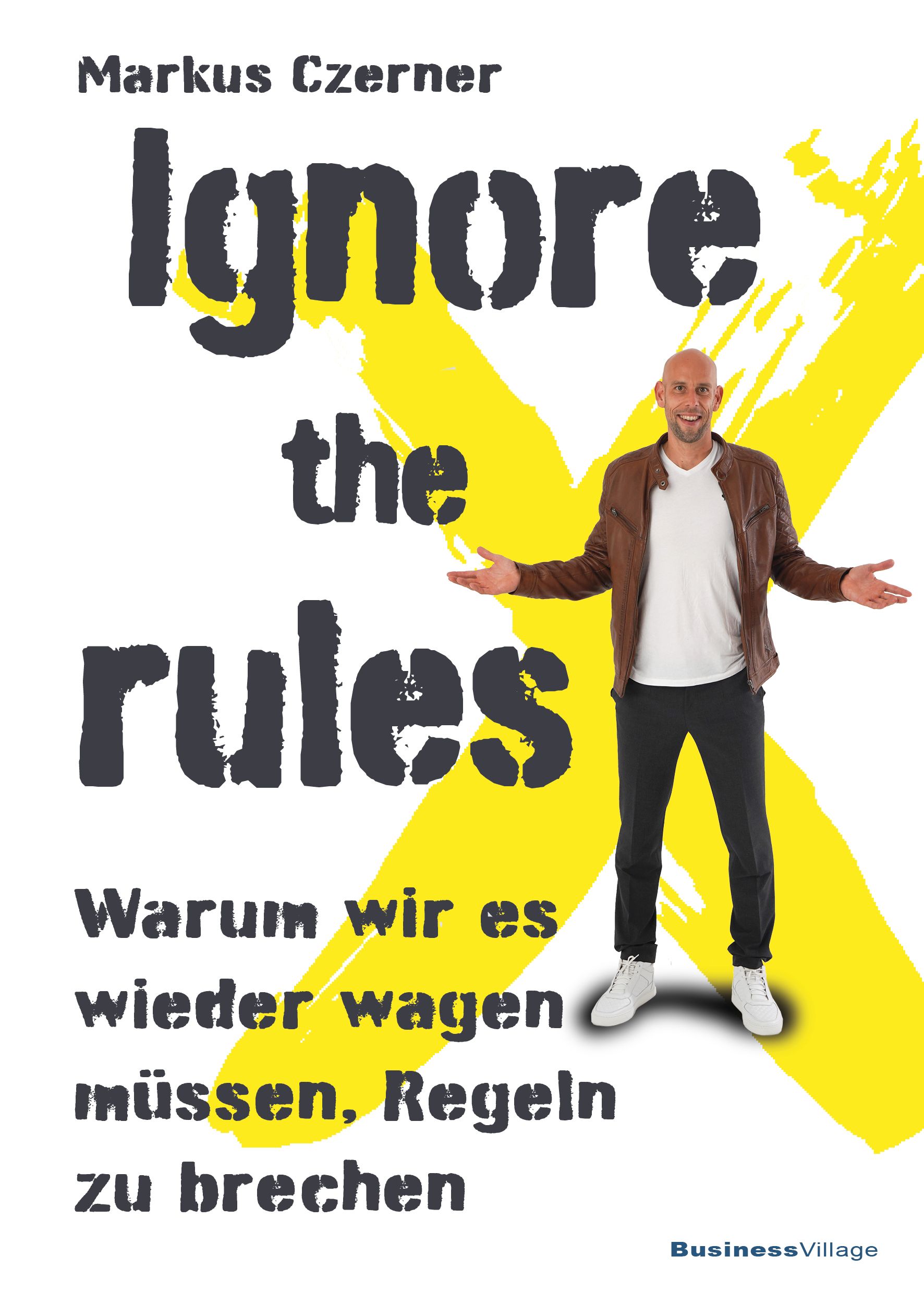 Buchcover mit Titel "Ignore the rules". Autor Markus Czerner. Mann mit brauner Jacke vor gelbem Hintergrund.