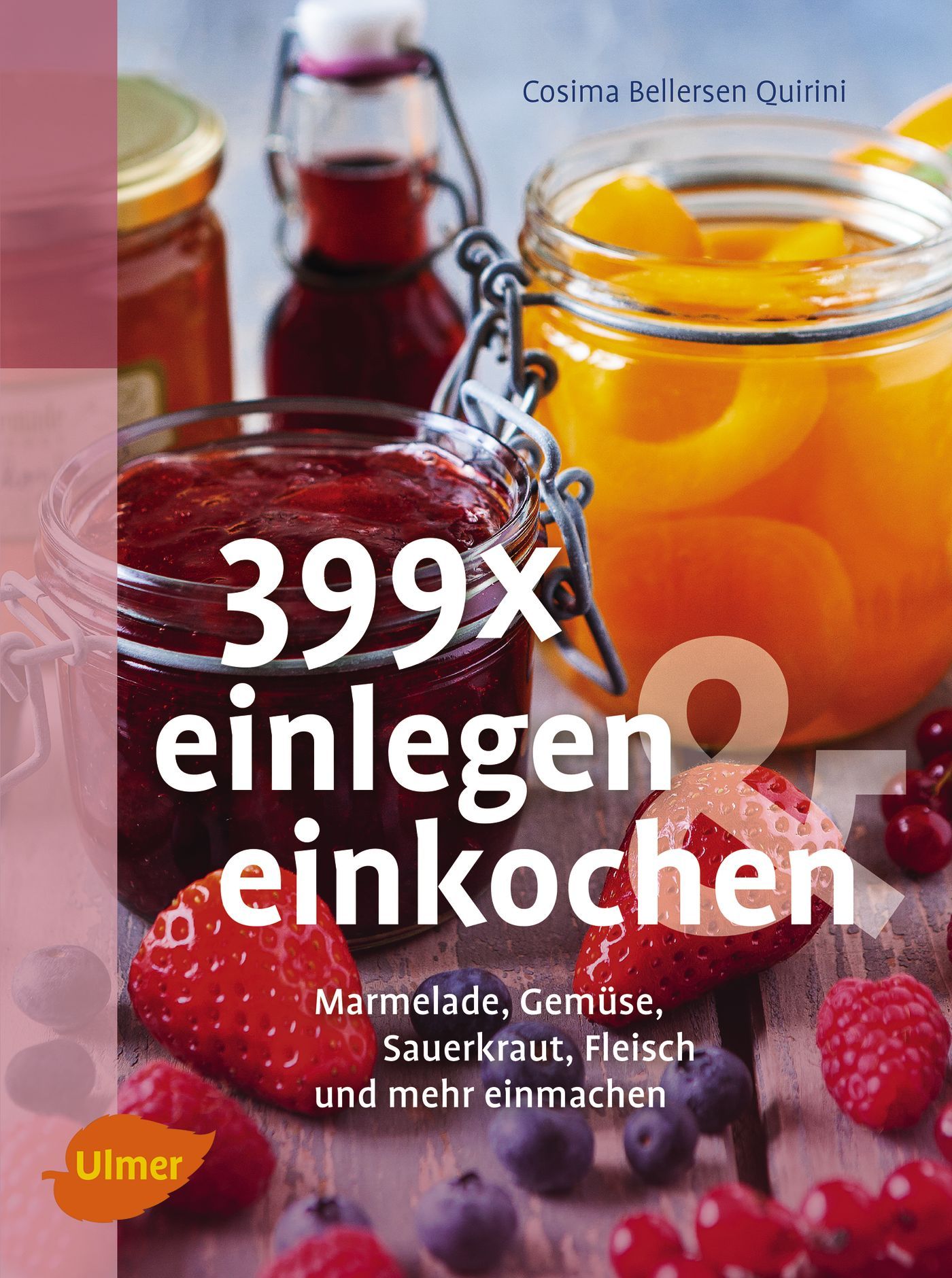 Buchcover mit dem Titel "399x einlegen einkochen". Autorin: Cosima Bellersen Quirini. Abgebildet sind Gläser mit Marmelade und Obst.