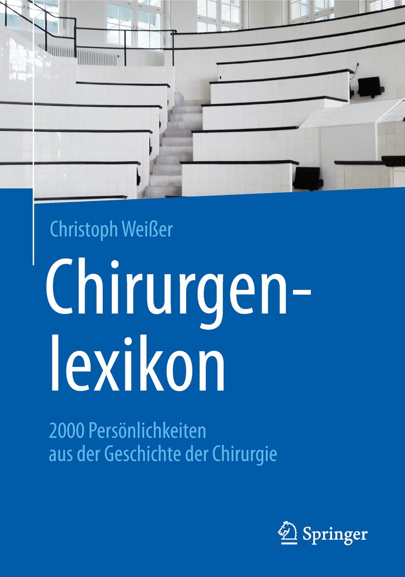 Buchcover mit blauem Hintergrund. Titel: Chirurgenlexikon. Autor: Christoph Weißer. Verlag: Springer. Enthält 2000 Persönlichkeiten der Chirurgie.
