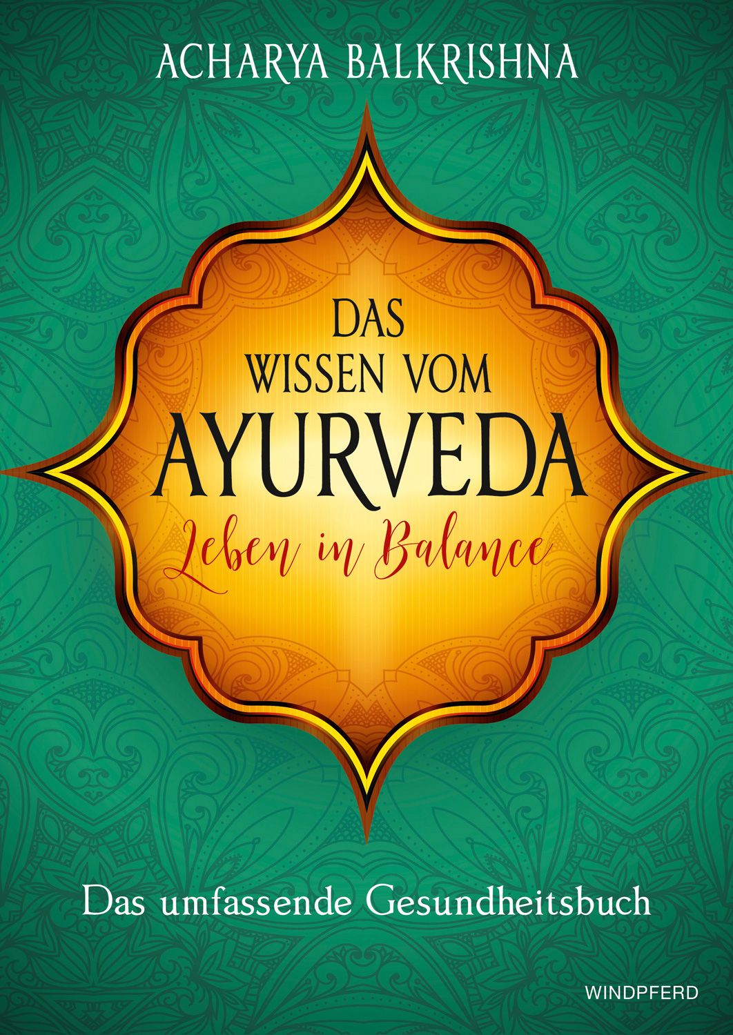 Buchcover mit Titel: Das Wissen vom Ayurveda – Leben in Balance. Autor: Acharya Balkrishna. Aufschrift: Das umfassende Gesundheitsbuch.