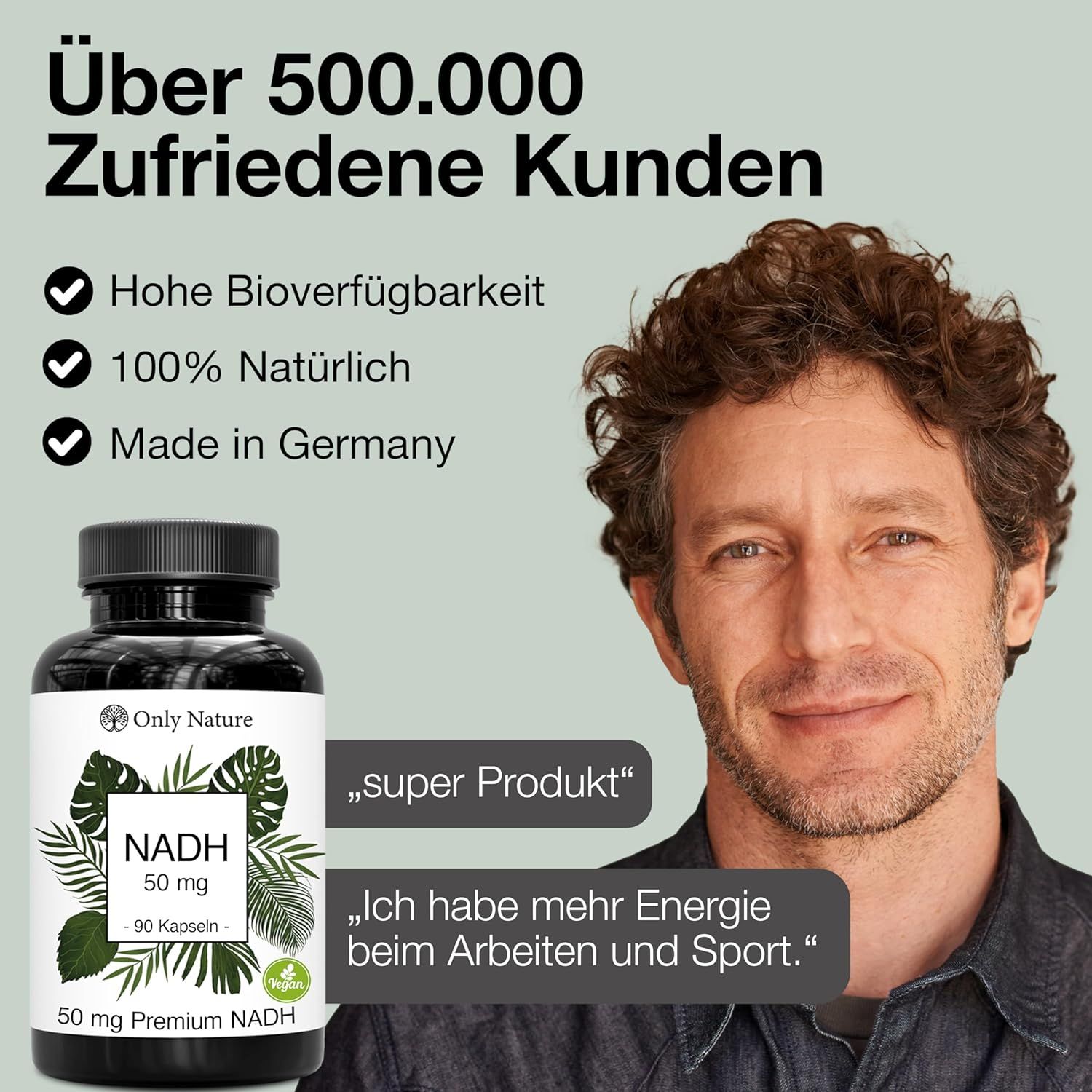 Mann lächelt. Flasche Only Nature NADH Kapseln. Text: Über 500.000 zufriedene Kunden. Zitate: super Produkt, mehr Energie.