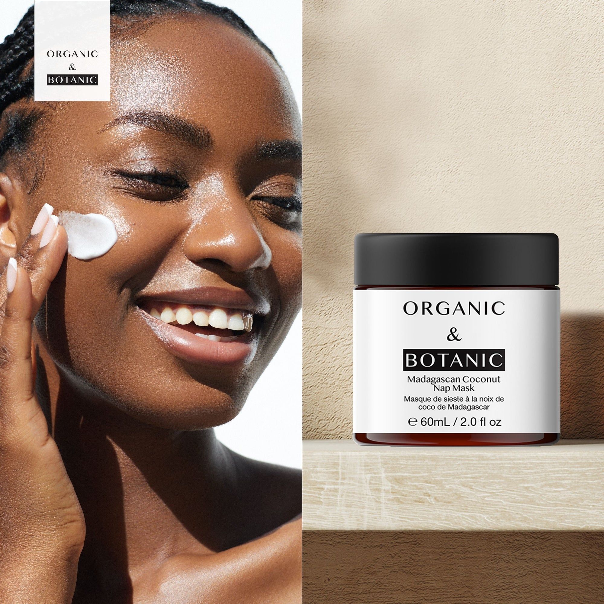 Frau trägt Gesichtsmaske auf. Daneben braune Dose mit schwarzem Deckel. Auf dem Etikett steht: ORGANIC & BOTANIC, Madagascan Coconut Nap Mask.
