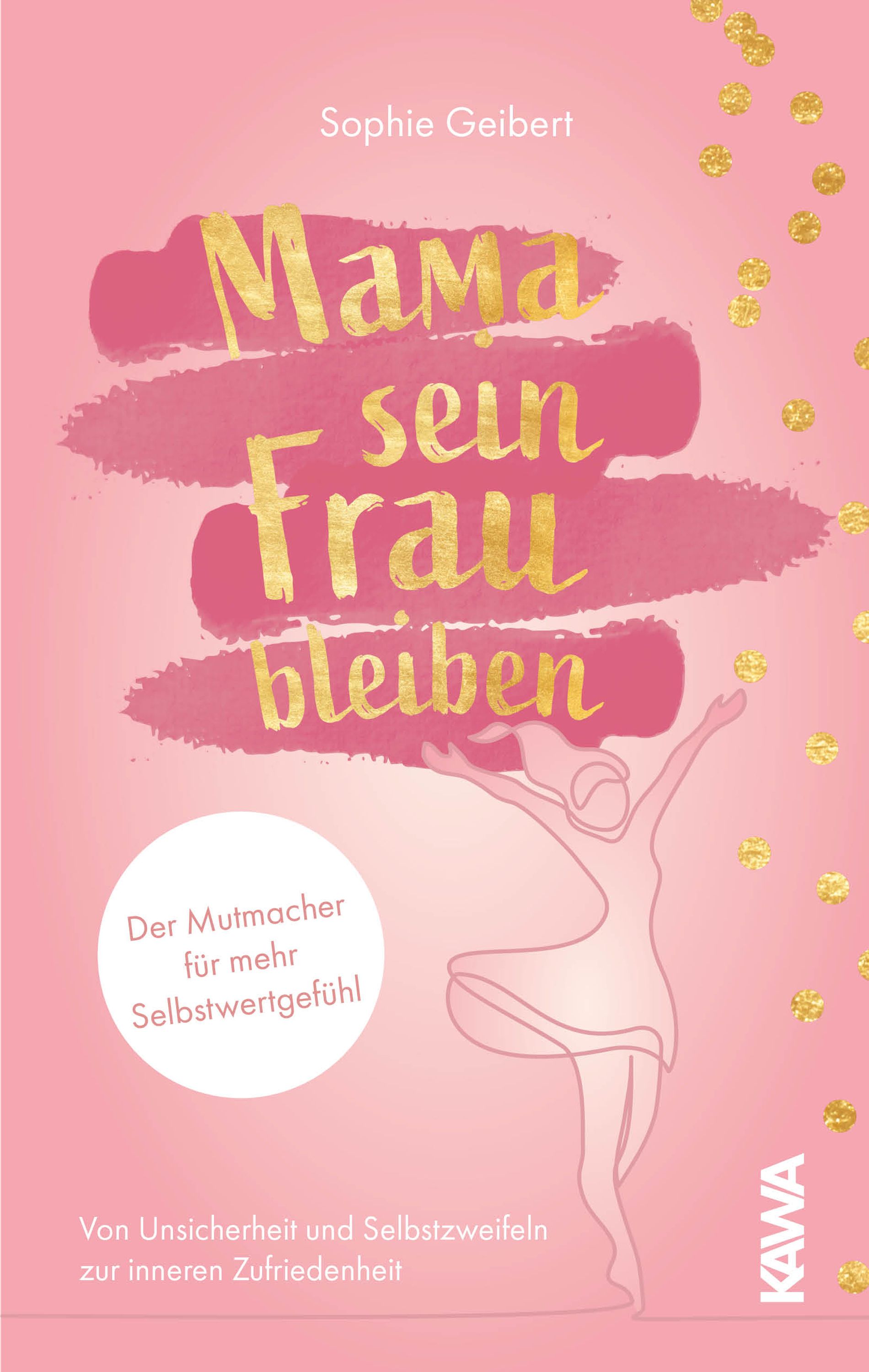 Buchcover mit Titel "Mama sein, Frau bleiben". Autorin: Sophie Geibert. Rosa Hintergrund, goldene Schrift und Illustration einer Frau.