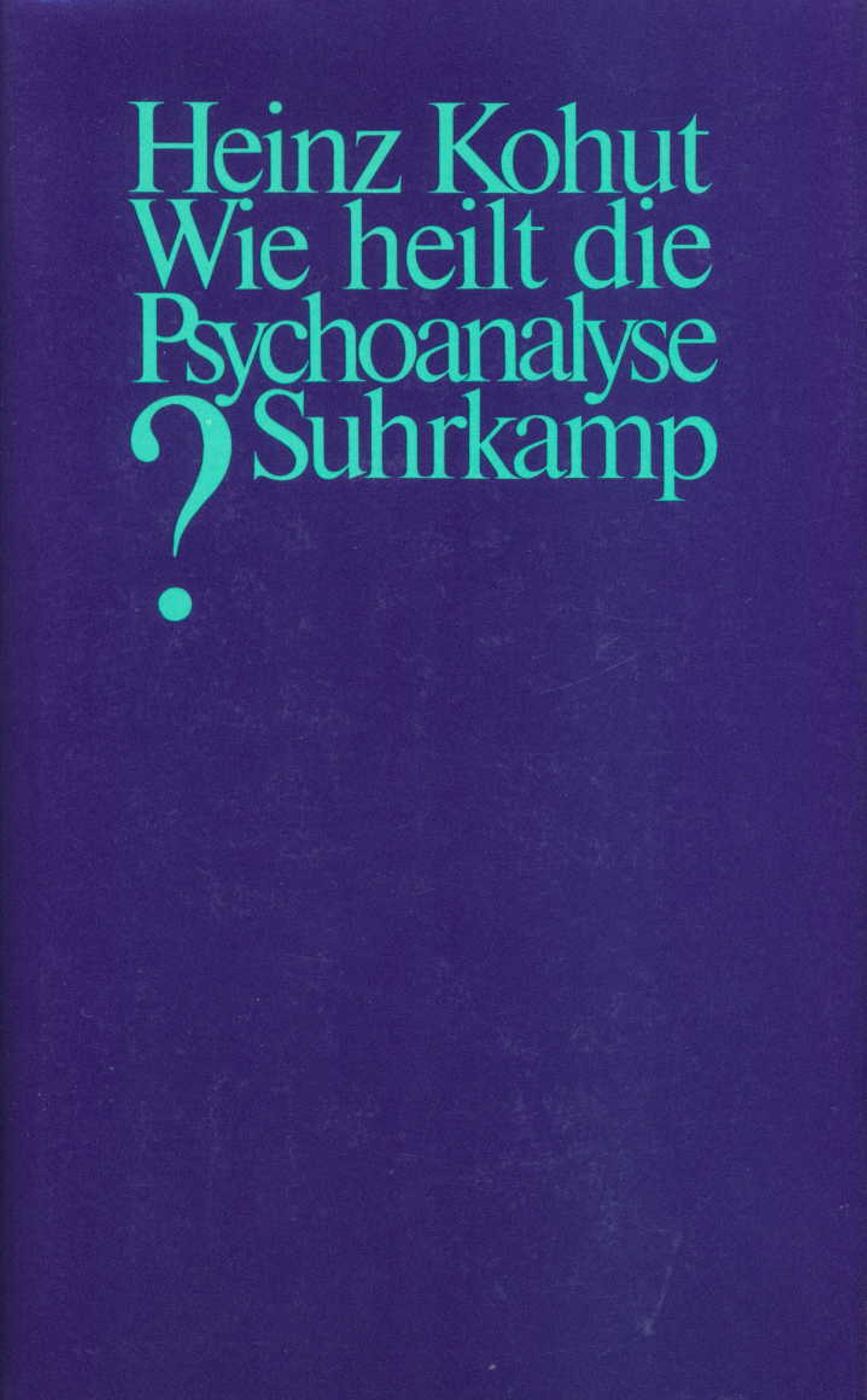 Buchcover. Titel: Wie heilt die Psychoanalyse? Autor: Heinz Kohut. Verlag: Suhrkamp. Blauer Hintergrund, türkisfarbener Text.