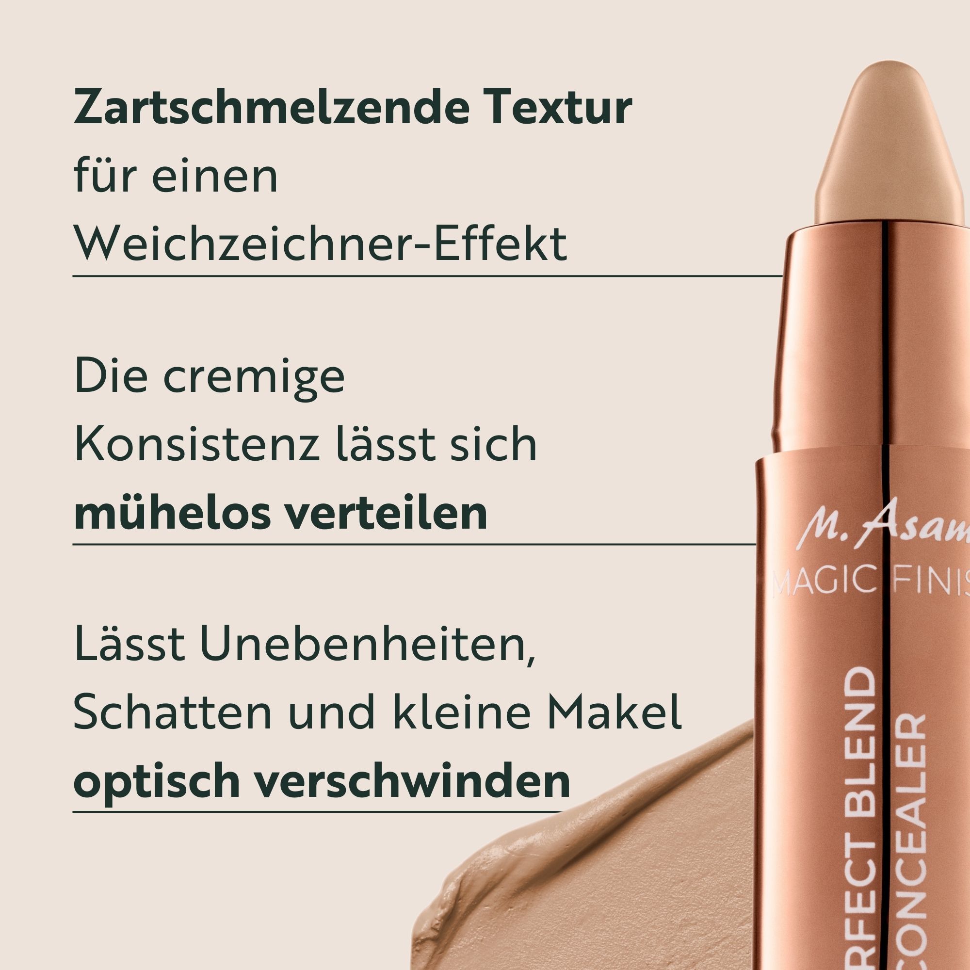 Textauszug: Zartschmelzende Textur, cremige Konsistenz, lässt Unebenheiten optisch verschwinden. Produktname: M. Asam MAGIC FINISH Perfect Blend Concealer.