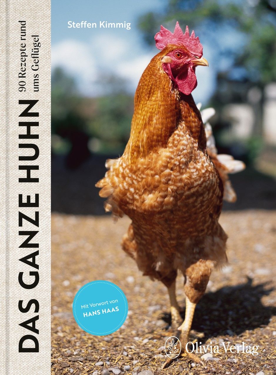 Buchcover mit einem Hahn. Titel: Das ganze Huhn. Autor: Steffen Kimmig. Verlag: Olivia Verlag. Blaue Kreisschrift: Mit Vorwort von Hans Haas.