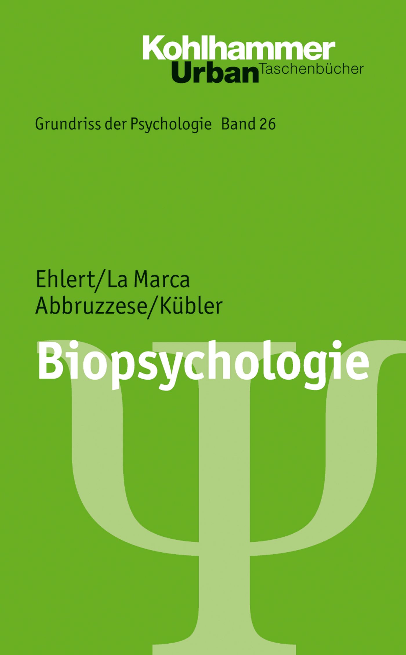 Buchcover. Titel: Grundriss der Psychologie, Biopsychologie. Autoren: Ehlert, La Marca, Abbruzzese, Kübler. Verlag: Kohlhammer Urban Taschenbücher.