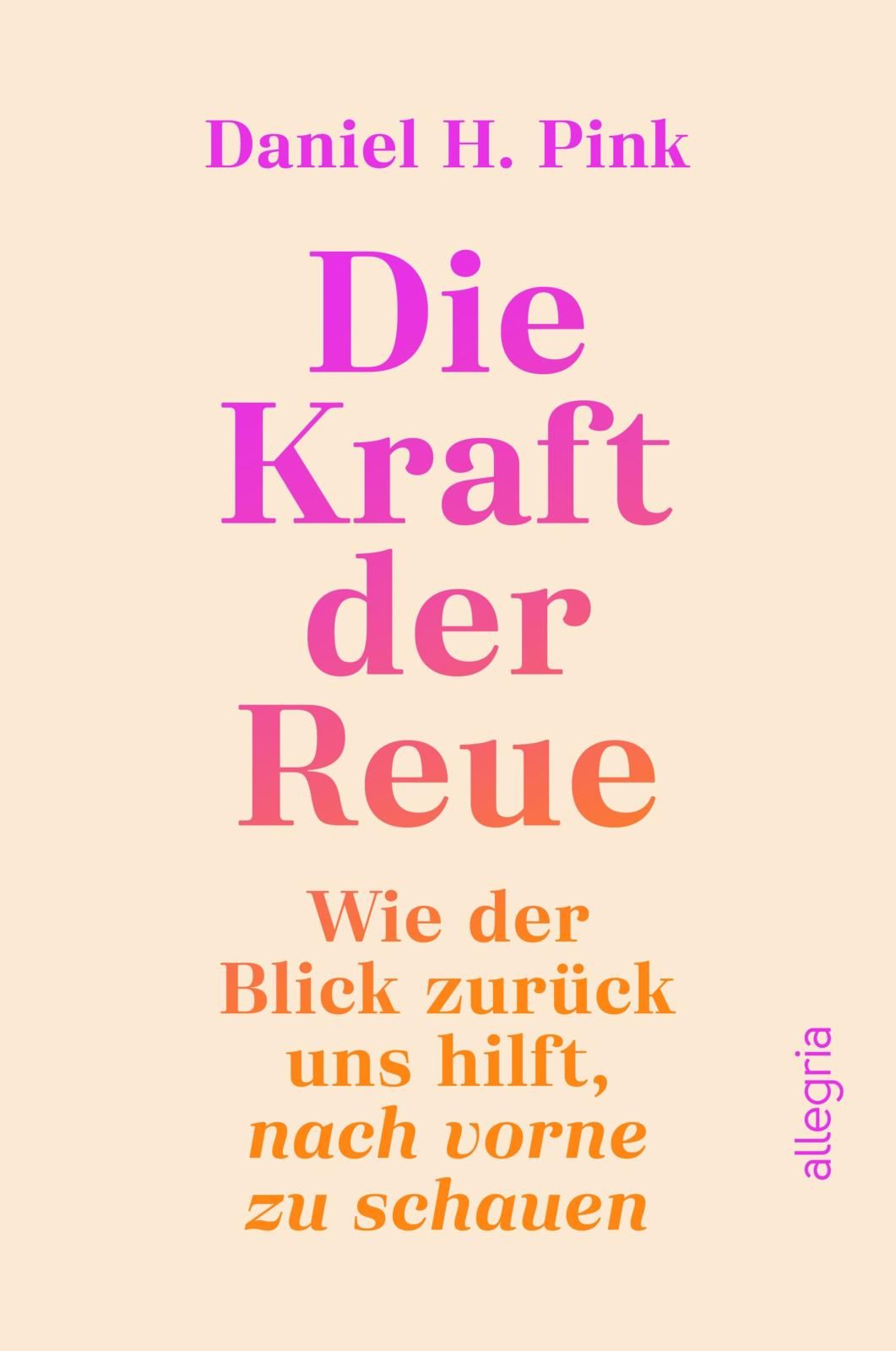 Buchcover mit Titel "Die Kraft der Reue" von Daniel H. Pink. Pinker Titel auf beigem Hintergrund. Verlag allegria.