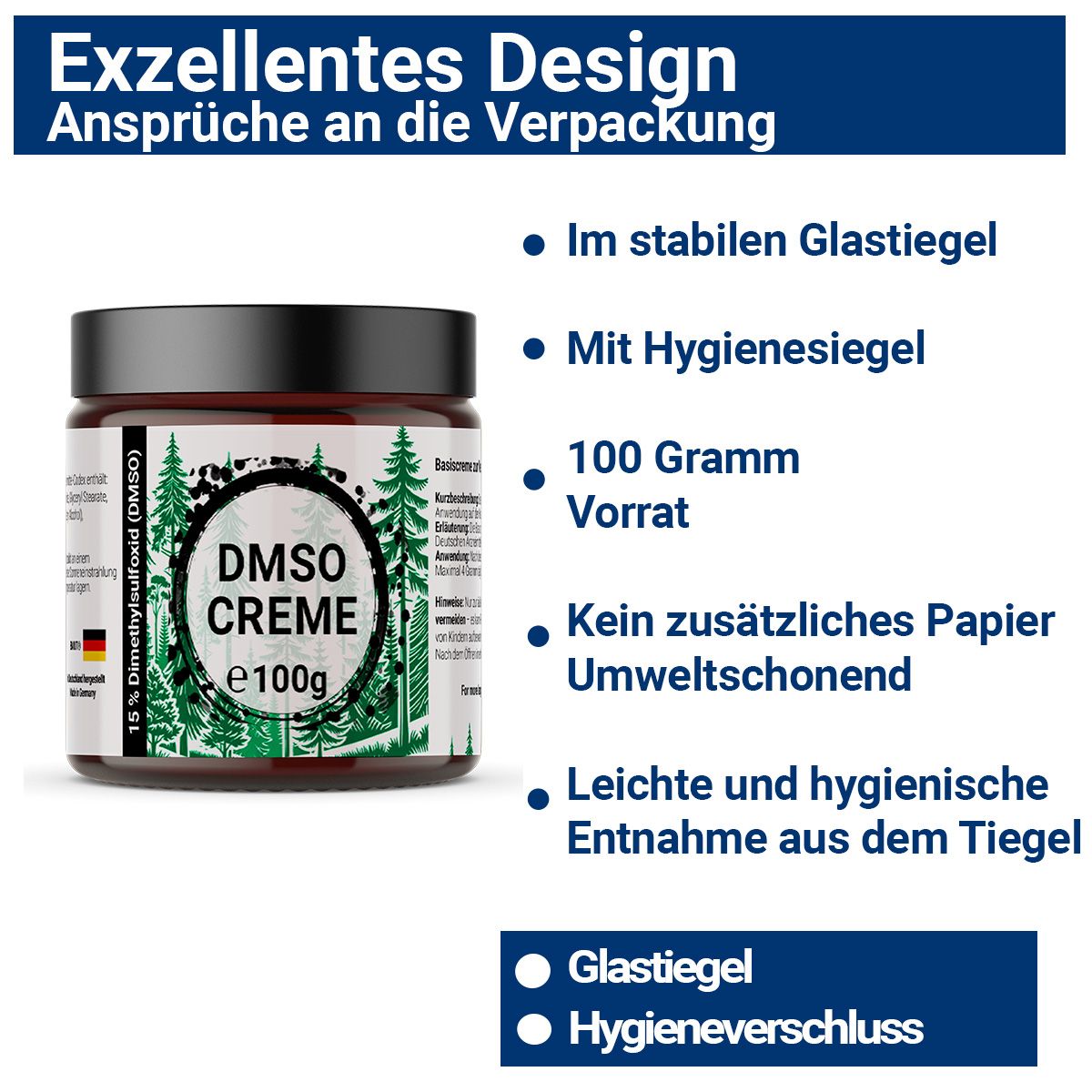 Tiegel mit "DMSO CREME e100g". Text: Im stabilen Glastiegel, Mit Hygienesiegel, 100 Gramm Vorrat. Umweltfreundlich.
