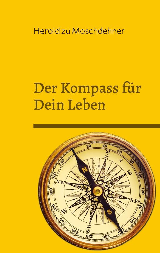 Buchcover mit Kompass. Titel: Der Kompass für Dein Leben. Autor: Herold zu Moschdehner. Gelber Hintergrund.
