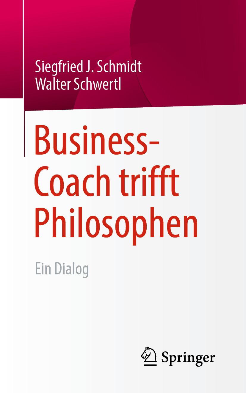 Buchcover mit Titel "Business-Coach trifft Philosophen". Autoren: Siegfried J. Schmidt, Walter Schwertl. Verlag Springer.