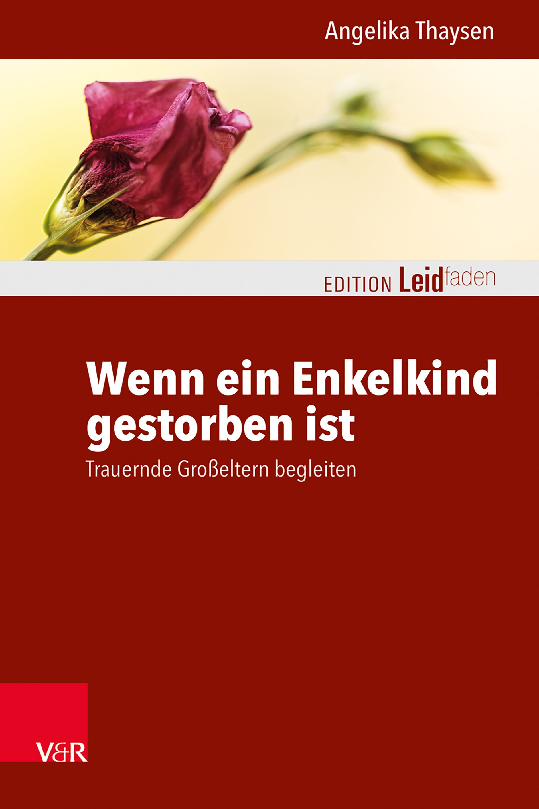 Buchcover: "Wenn ein Enkelkind gestorben ist". Autorin: Angelika Thaysen. Titel in Weiß auf rotem Grund. Oben: Blume. Verlag V&R.