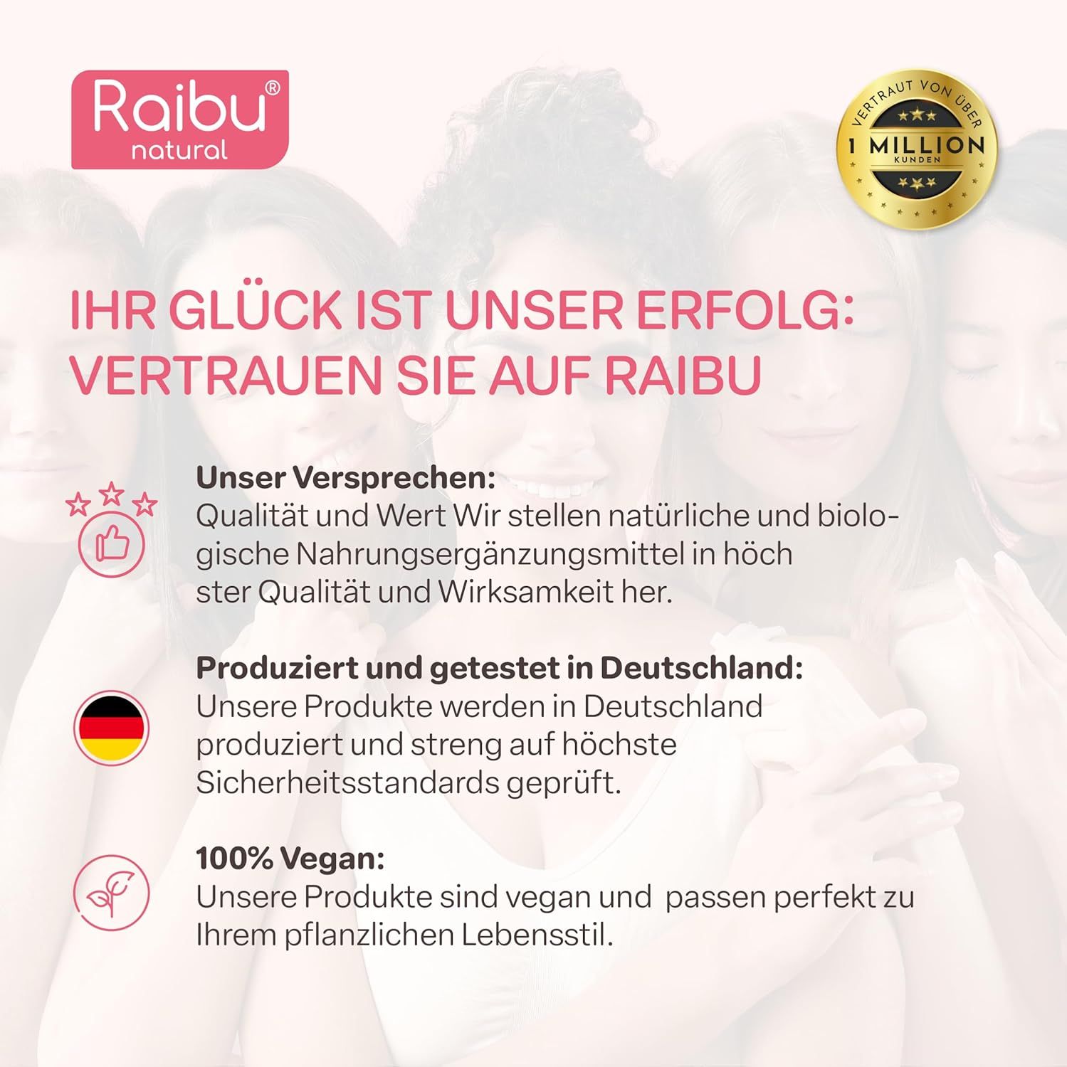 Mehrere Frauen. Text: Ihr Glück ist unser Erfolg. Vertrauen Sie auf Raibu. Qualität und Wert. Produziert und getestet in Deutschland. 100% Vegan.
