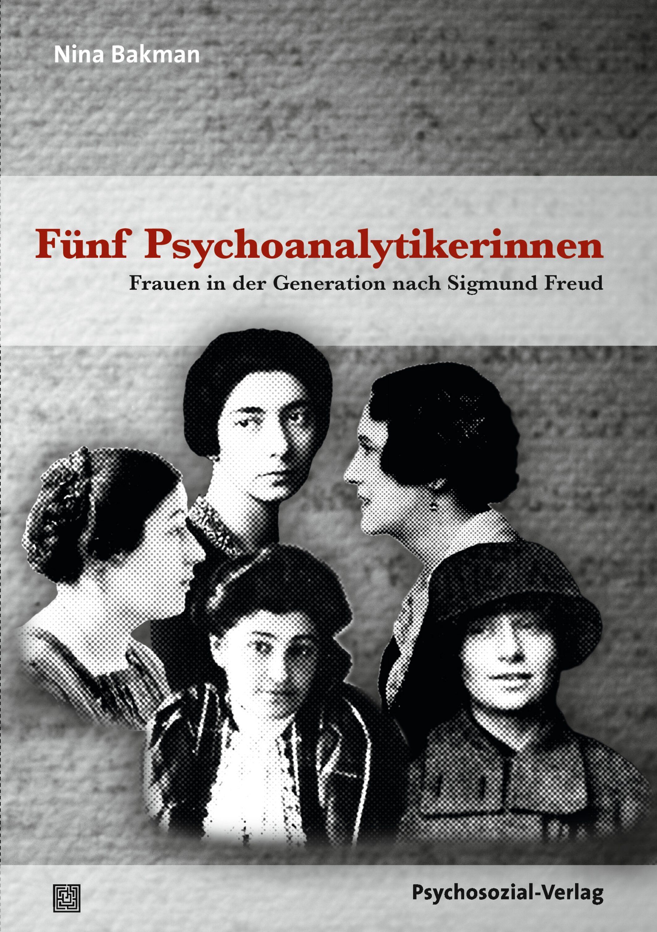 Buchcover: Fünf Psychoanalytikerinnen. Titel in Rot, Frauenporträts. Autorin: Nina Bakman. Verlag: Psychosozial-Verlag.