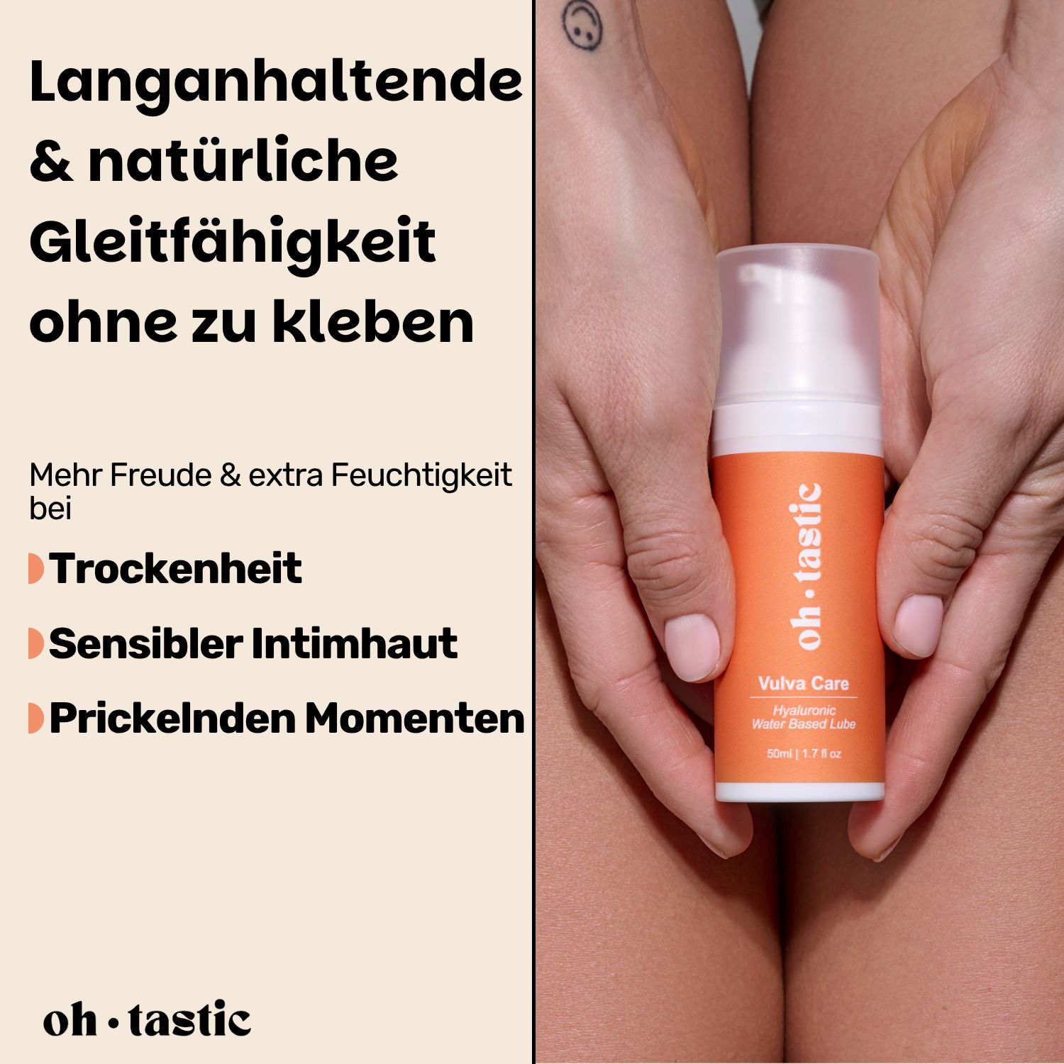 Flasche in Händen. Text: Langanhaltende & natürliche Gleitfähigkeit ohne zu kleben. Mehr Freude & extra Feuchtigkeit. oh.tastic.