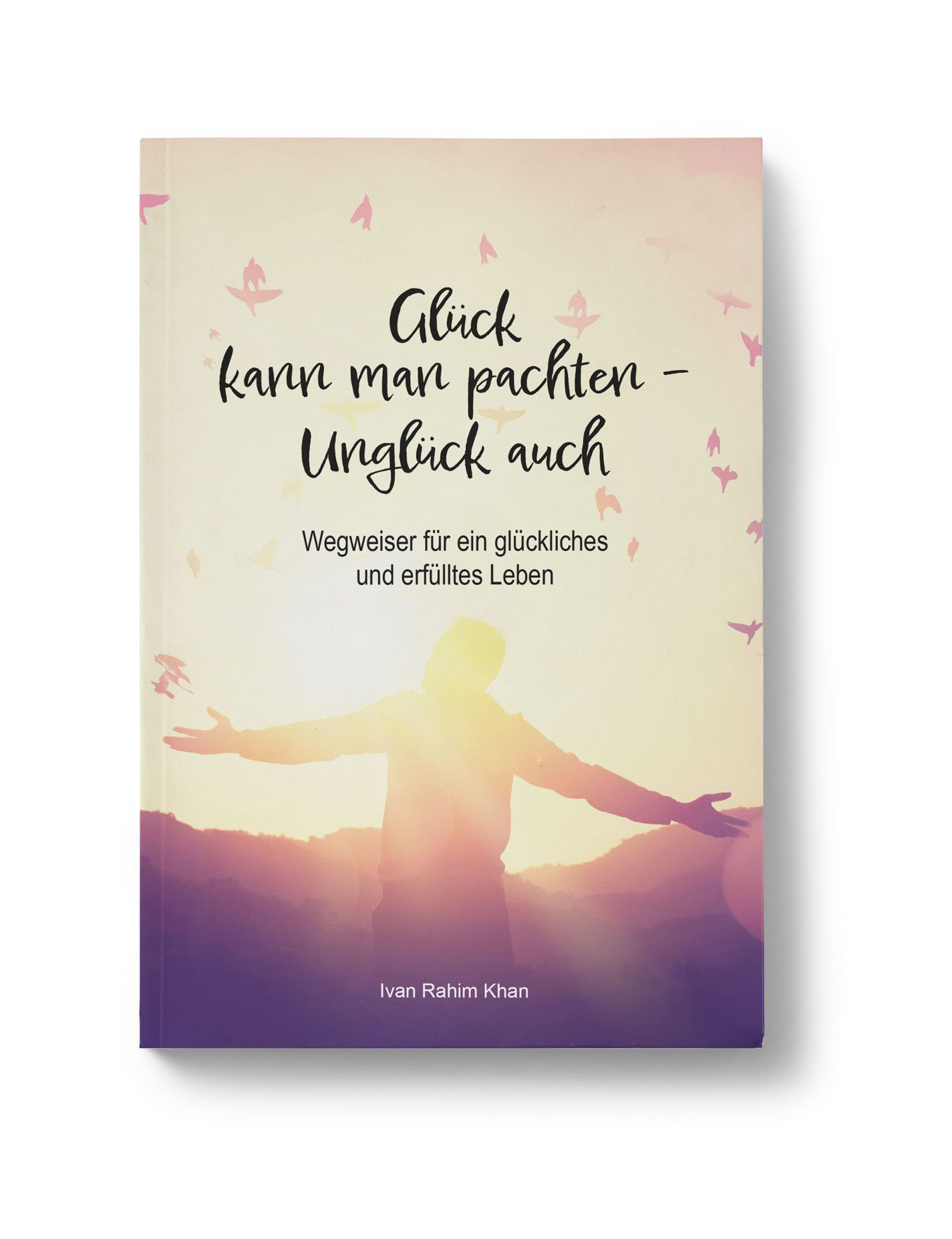 Buchcover mit Titel: Glück kann man pachten - Unglück auch. Autor: Ivan Rahim Khan. Hintergrund: Person mit ausgebreiteten Armen.